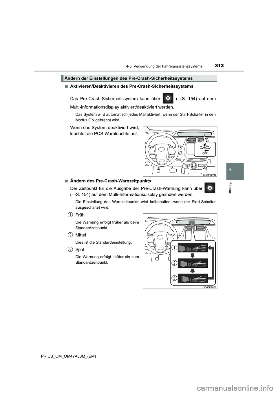 TOYOTA PRIUS 2016  Betriebsanleitungen (in German) 3134-5. Verwendung der Fahrerassistenzsysteme
4
Fahren
PRIUS_OM_OM47A33M_(EM)■
Aktivieren/Deaktivieren des 
Pre-Crash-Sicherheitssystems
Das Pre-Crash-Sicherhei tssystem kann über   ( →S. 154) au