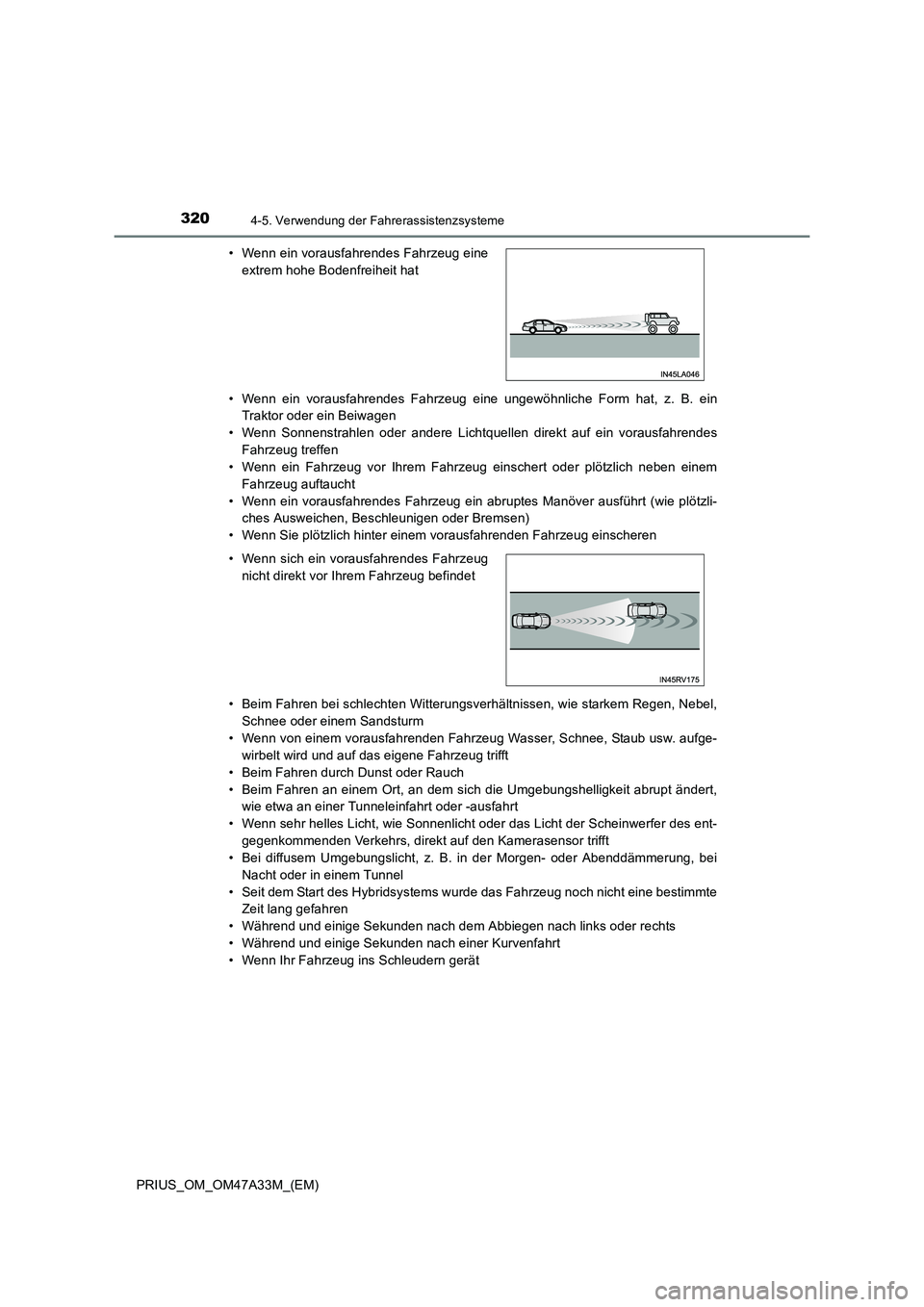 TOYOTA PRIUS 2016  Betriebsanleitungen (in German) 3204-5. Verwendung der Fahrerassistenzsysteme
PRIUS_OM_OM47A33M_(EM)• Wenn ein vorausfahrendes Fahrzeug eine ungewöhnliche Form hat, z. B. ein
Traktor oder ein Beiwagen
• Wenn Sonnenstrahlen oder