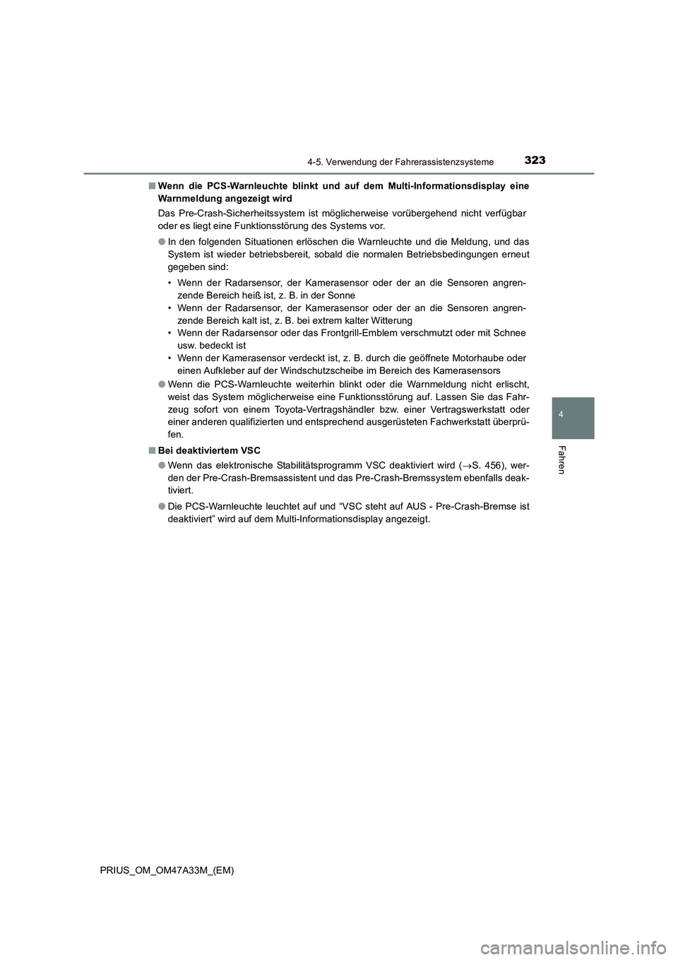 TOYOTA PRIUS 2016  Betriebsanleitungen (in German) 3234-5. Verwendung der Fahrerassistenzsysteme
4
Fahren
PRIUS_OM_OM47A33M_(EM)■
Wenn die PCS-Warnleuchte blinkt und au f dem Multi-Informationsdisplay eine
Warnmeldung angezeigt wird
Das Pre-Crash-Si