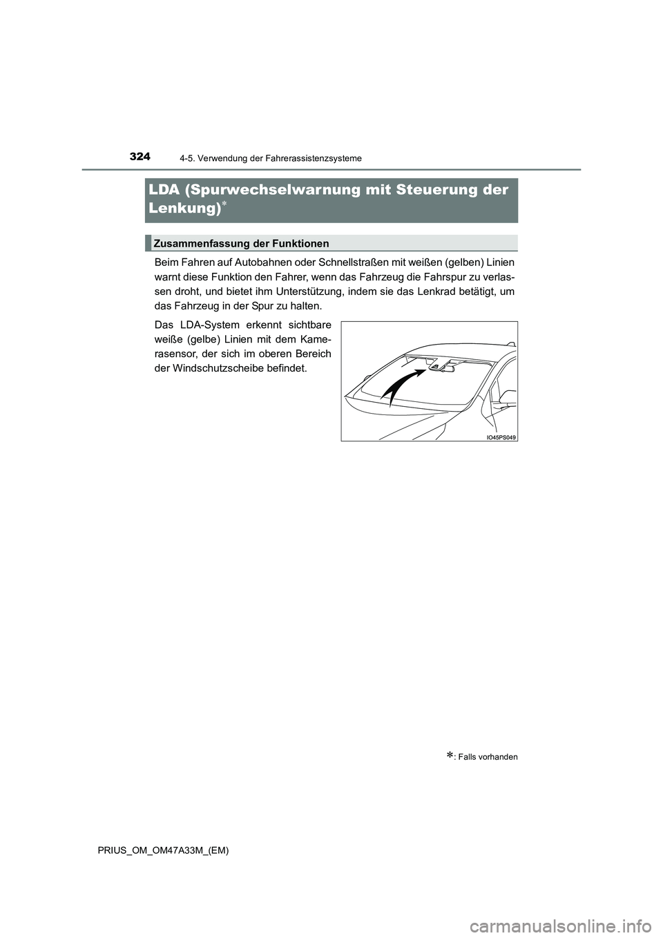 TOYOTA PRIUS 2016  Betriebsanleitungen (in German) 3244-5. Verwendung der Fahrerassistenzsysteme
PRIUS_OM_OM47A33M_(EM)
LDA (Spurwechselwar nung mit Steuerung der 
Lenkung)
∗
Beim Fahren auf Autobahnen oder Schnellstraßen mit weißen (gelben) Linie
