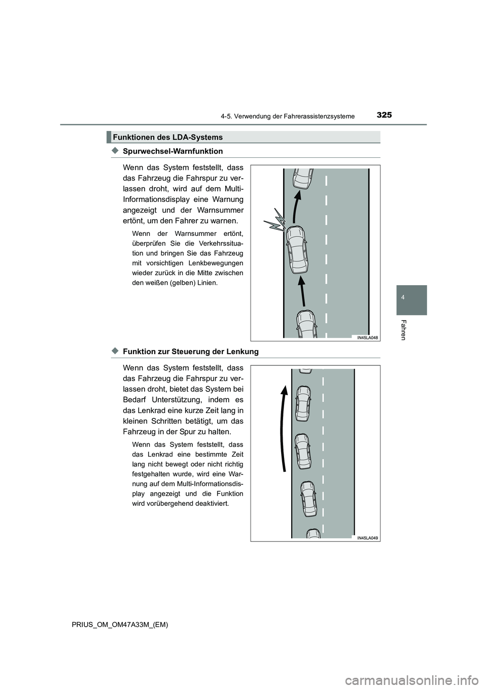TOYOTA PRIUS 2016  Betriebsanleitungen (in German) 3254-5. Verwendung der Fahrerassistenzsysteme
4
Fahren
PRIUS_OM_OM47A33M_(EM)
◆Spurwechsel-Warnfunktion
Wenn das System feststellt, dass
das Fahrzeug die Fahrspur zu ver-
lassen droht, wird auf dem 