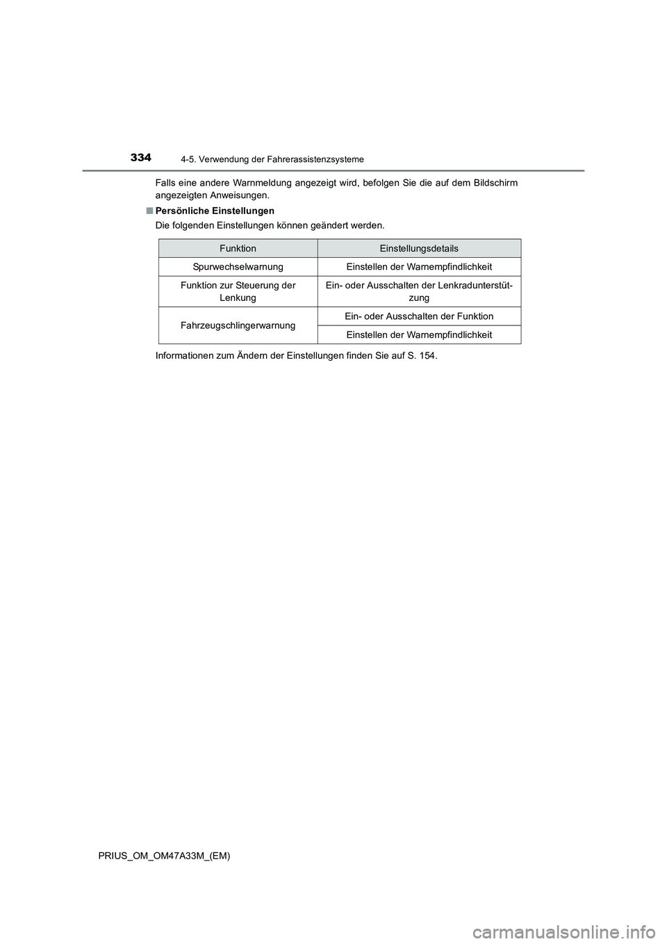 TOYOTA PRIUS 2016  Betriebsanleitungen (in German) 3344-5. Verwendung der Fahrerassistenzsysteme
PRIUS_OM_OM47A33M_(EM)Falls eine andere Warnmeldung angezeigt wird, befolgen Sie die auf dem Bildschirm
angezeigten Anweisungen.
■ Persönliche Einstell