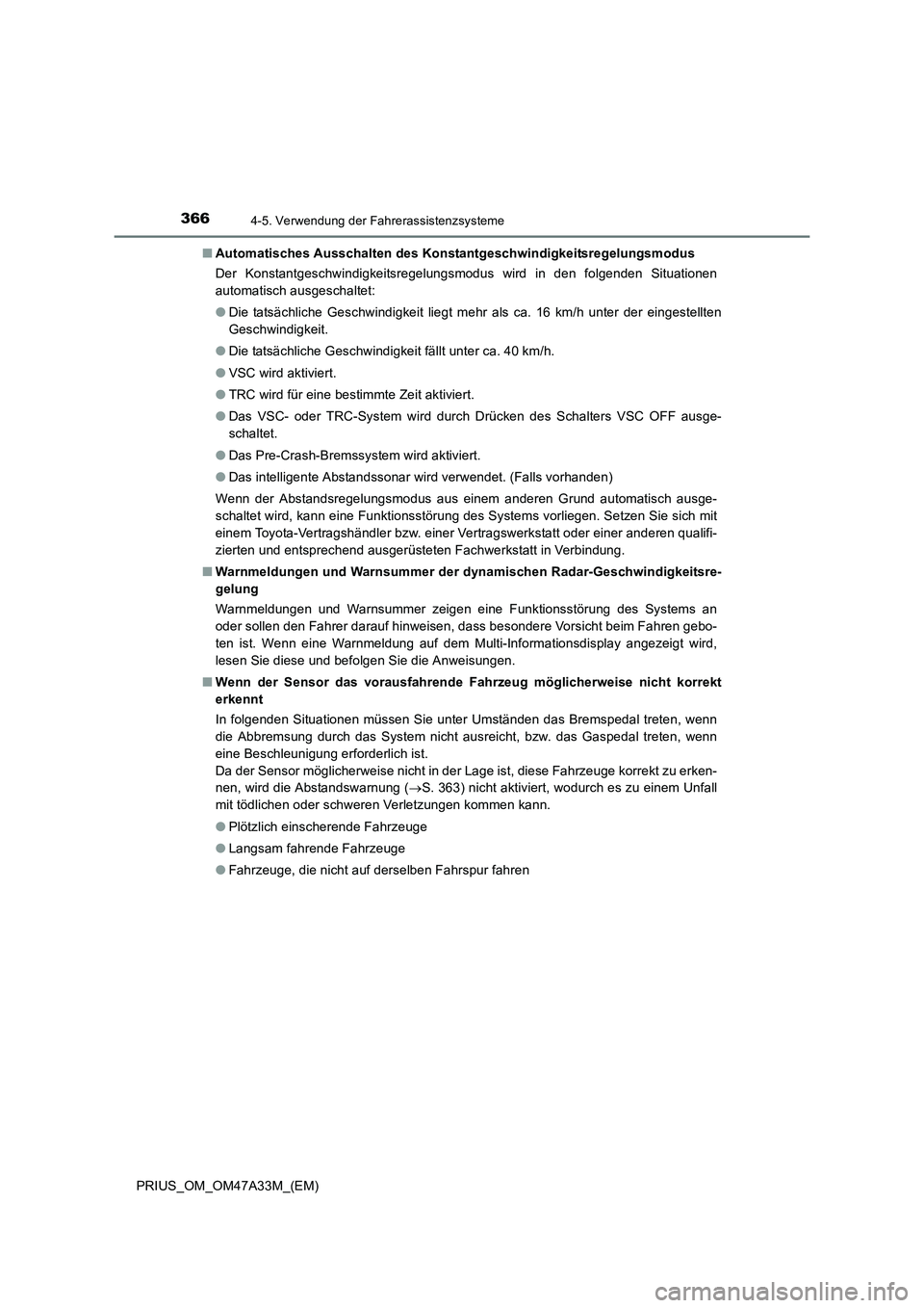 TOYOTA PRIUS 2016  Betriebsanleitungen (in German) 3664-5. Verwendung der Fahrerassistenzsysteme
PRIUS_OM_OM47A33M_(EM)■
Automatisches Ausschalten des Konstantgeschwindigkeitsregelungsmodus
Der Konstantgeschwindigkeitsregelungsmodus wird in den folg