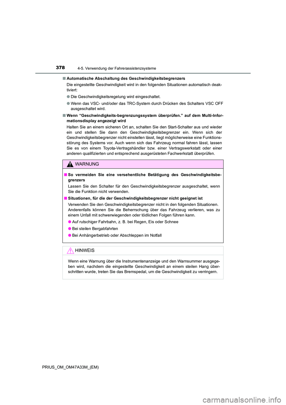 TOYOTA PRIUS 2016  Betriebsanleitungen (in German) 3784-5. Verwendung der Fahrerassistenzsysteme
PRIUS_OM_OM47A33M_(EM)■
Automatische Abschaltung des Geschwindigkeitsbegrenzers
Die eingestellte Geschwindigkeit wird in den folgenden Situationen autom