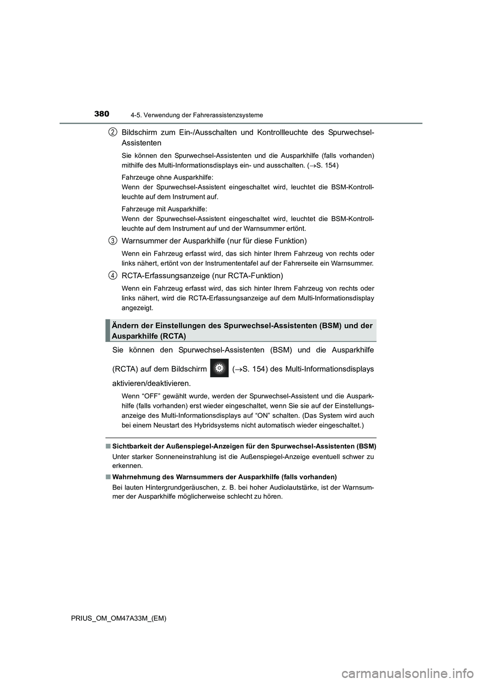 TOYOTA PRIUS 2016  Betriebsanleitungen (in German) 3804-5. Verwendung der Fahrerassistenzsysteme
PRIUS_OM_OM47A33M_(EM)
Bildschirm zum Ein-/Ausschalten und Kontrollleuchte des Spurwechsel-
Assistenten
Sie können den Spurwechsel-Assistenten und die Au