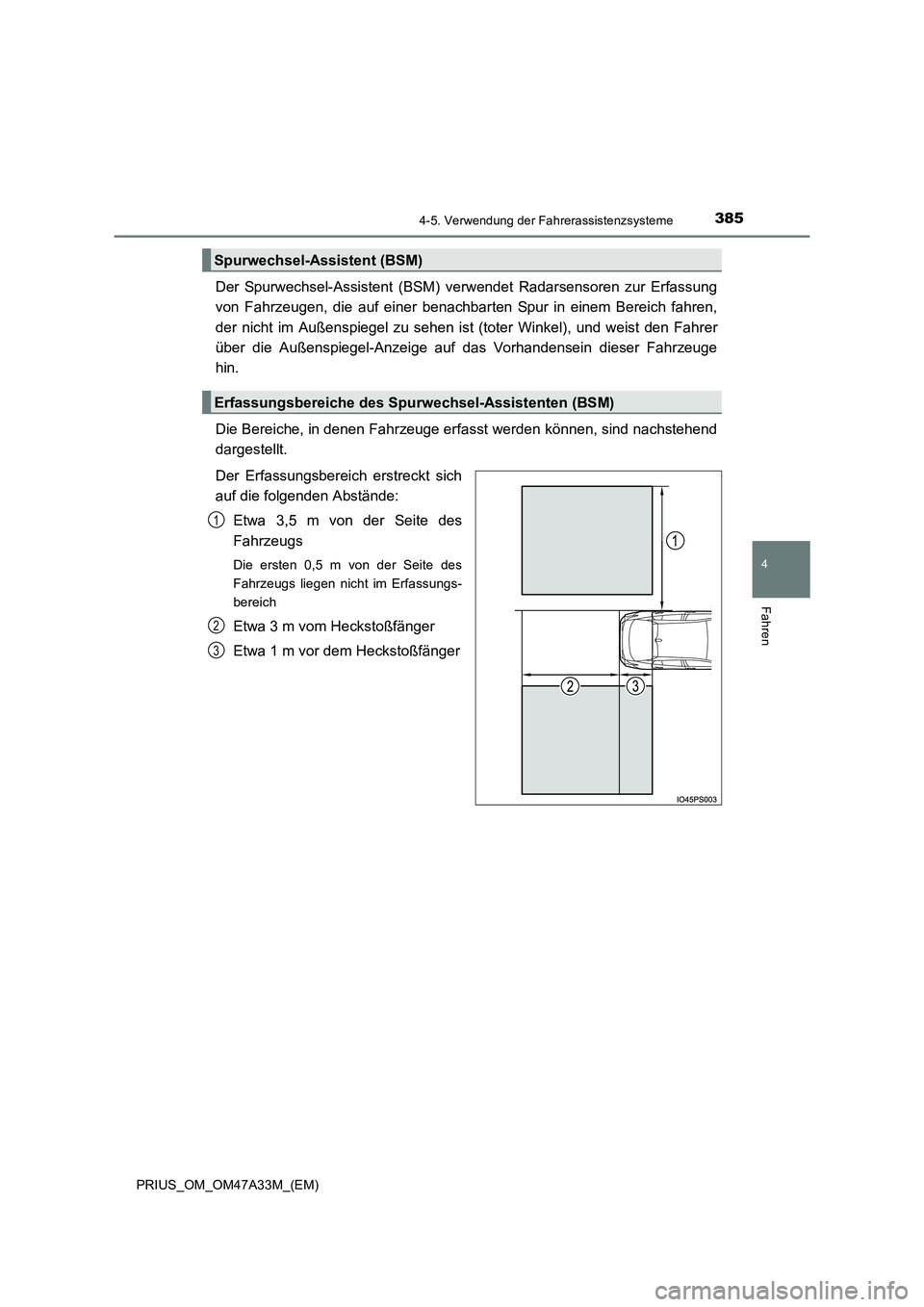 TOYOTA PRIUS 2016  Betriebsanleitungen (in German) 3854-5. Verwendung der Fahrerassistenzsysteme
4
Fahren
PRIUS_OM_OM47A33M_(EM)
Der Spurwechsel-Assistent (BSM) verwendet Radarsensoren zur Erfassung
von Fahrzeugen, die auf einer benachbarten Spur in e