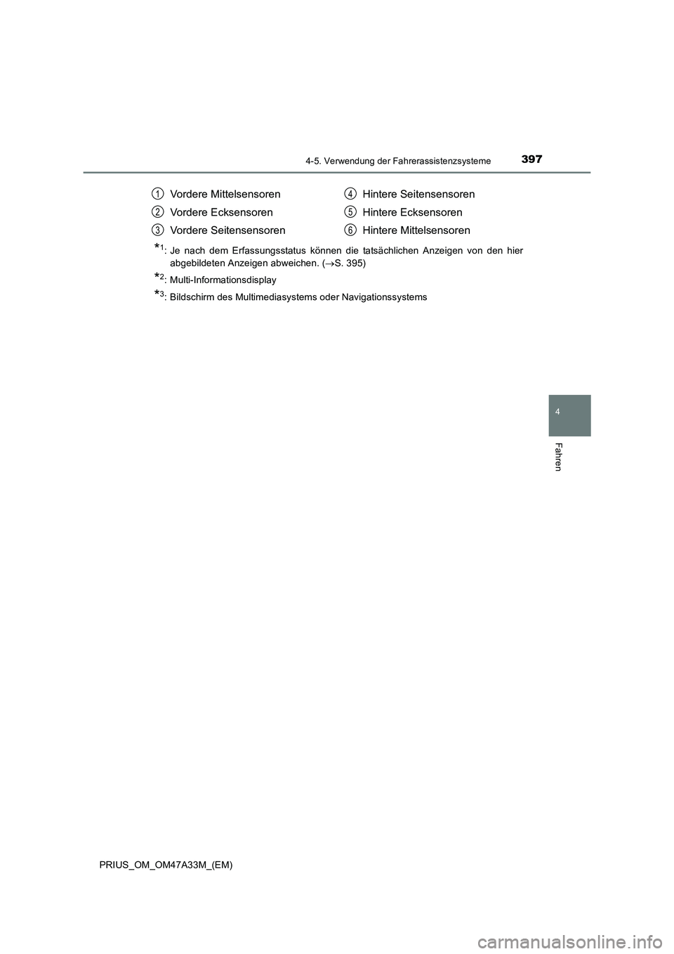 TOYOTA PRIUS 2016 Betriebsanleitungen (in German) 3974-5. Verwendung der Fahrerassistenzsysteme
4
Fahren
PRIUS_OM_OM47A33M_(EM)
*1: Je nach dem Erfassungsstatus können die tatsächlichen Anzeigen von den hierabgebildeten Anzeigen abweichen. ( →S. TOYOTA PRIUS 2016 Betriebsanleitungen (in German) 3974-5. Verwendung der Fahrerassistenzsysteme
4
Fahren
PRIUS_OM_OM47A33M_(EM)
*1: Je nach dem Erfassungsstatus können die tatsächlichen Anzeigen von den hierabgebildeten Anzeigen abweichen. ( →S.