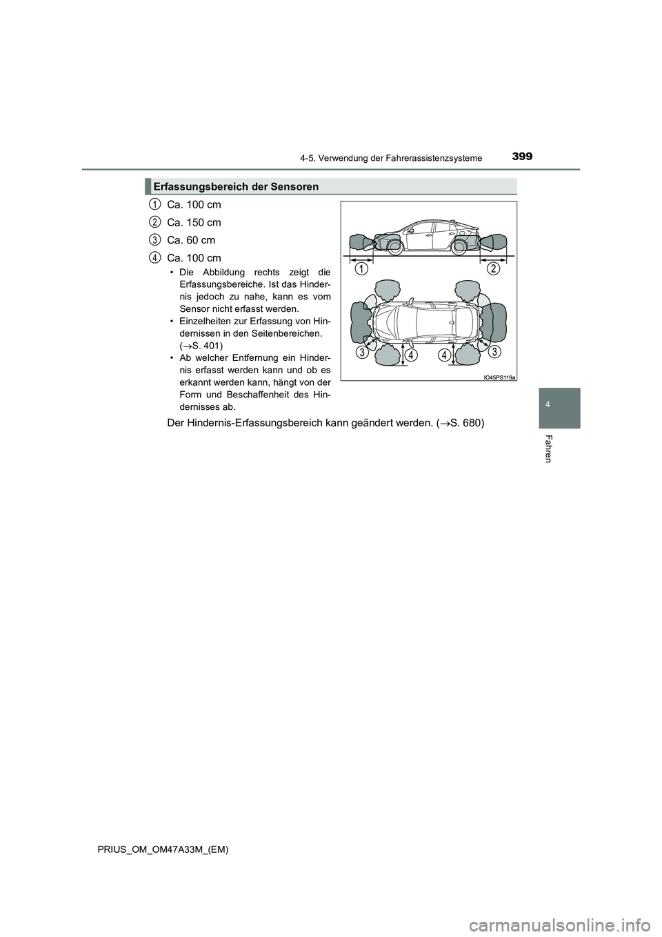 TOYOTA PRIUS 2016 Betriebsanleitungen (in German) 3994-5. Verwendung der Fahrerassistenzsysteme
4
Fahren
PRIUS_OM_OM47A33M_(EM)
Ca. 100 cm
Ca. 150 cm
Ca. 60 cm
Ca. 100 cm
• Die Abbildung rechts zeigt dieErfassungsbereiche. Ist das Hinder-
nis jedoc TOYOTA PRIUS 2016 Betriebsanleitungen (in German) 3994-5. Verwendung der Fahrerassistenzsysteme
4
Fahren
PRIUS_OM_OM47A33M_(EM)
Ca. 100 cm
Ca. 150 cm
Ca. 60 cm
Ca. 100 cm
• Die Abbildung rechts zeigt dieErfassungsbereiche. Ist das Hinder-
nis jedoc
