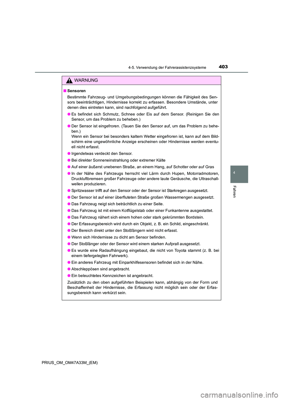 TOYOTA PRIUS 2016 Betriebsanleitungen (in German) 4034-5. Verwendung der Fahrerassistenzsysteme
4
Fahren
PRIUS_OM_OM47A33M_(EM)
WARNUNG
■Sensoren
Bestimmte Fahrzeug- und Umgebungsbedingungen können die Fähigkeit des Sen-
sors beeinträchtigen, Hi TOYOTA PRIUS 2016 Betriebsanleitungen (in German) 4034-5. Verwendung der Fahrerassistenzsysteme
4
Fahren
PRIUS_OM_OM47A33M_(EM)
WARNUNG
■Sensoren
Bestimmte Fahrzeug- und Umgebungsbedingungen können die Fähigkeit des Sen-
sors beeinträchtigen, Hi