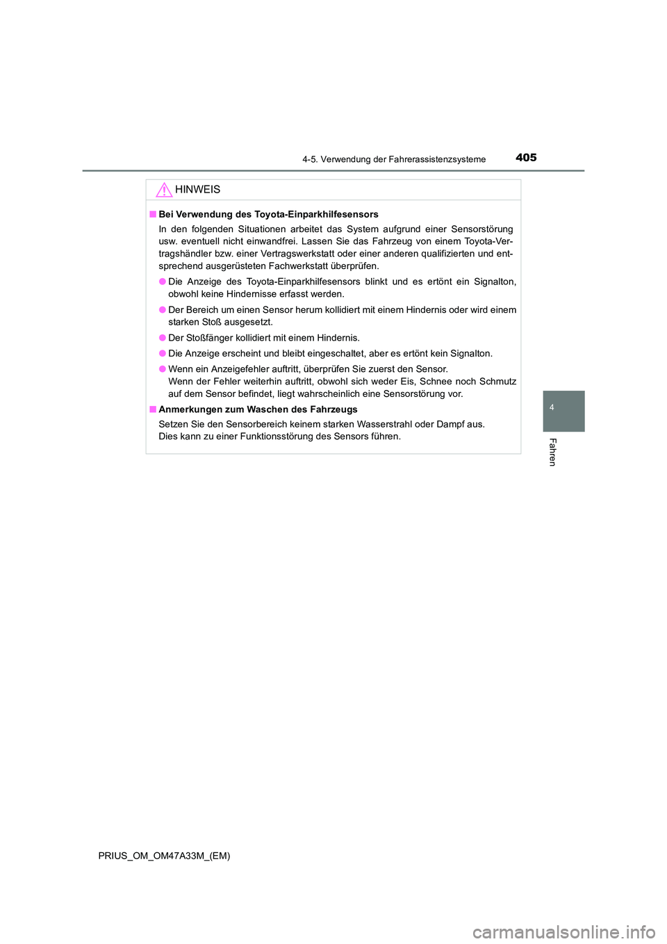 TOYOTA PRIUS 2016 Betriebsanleitungen (in German) 4054-5. Verwendung der Fahrerassistenzsysteme
4
Fahren
PRIUS_OM_OM47A33M_(EM)
HINWEIS
■Bei Verwendung des Toyota-Einparkhilfesensors
In den folgenden Situationen arbeitet das System aufgrund einer S TOYOTA PRIUS 2016 Betriebsanleitungen (in German) 4054-5. Verwendung der Fahrerassistenzsysteme
4
Fahren
PRIUS_OM_OM47A33M_(EM)
HINWEIS
■Bei Verwendung des Toyota-Einparkhilfesensors
In den folgenden Situationen arbeitet das System aufgrund einer S