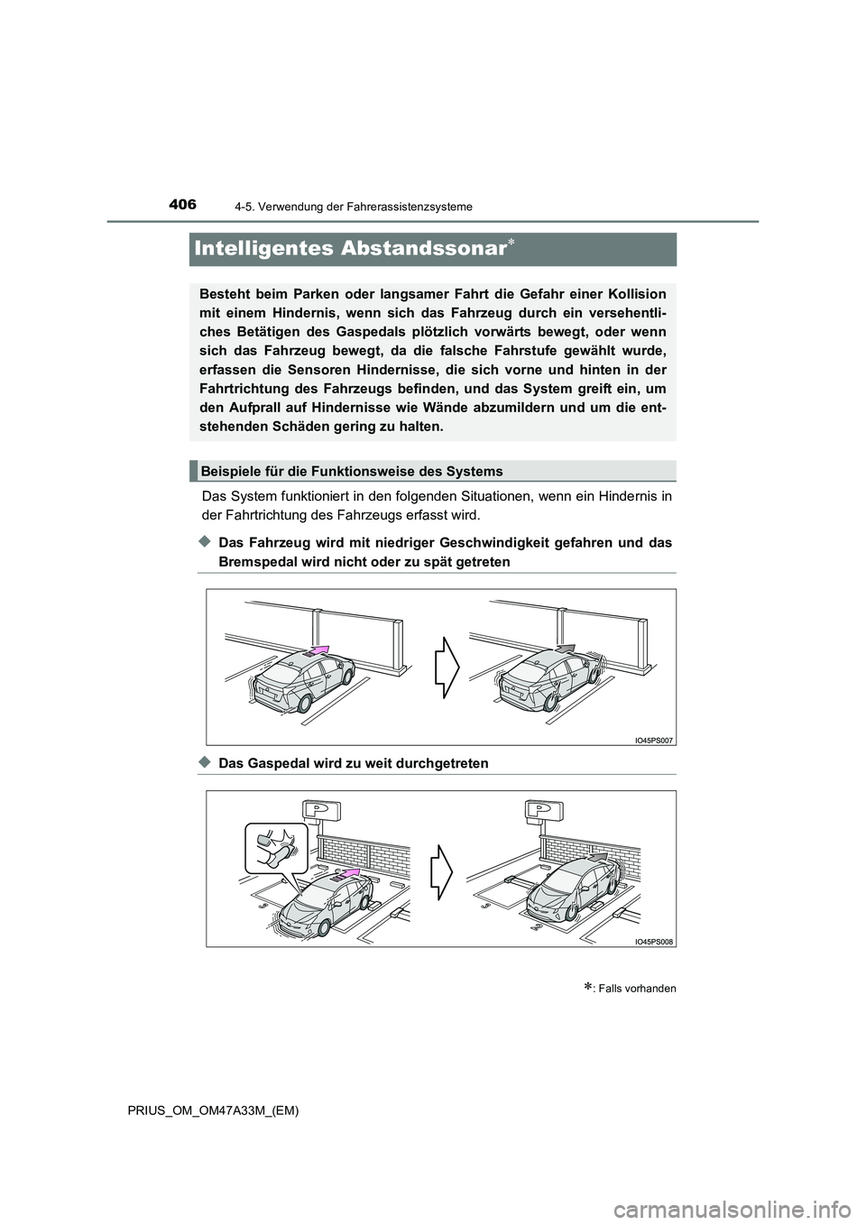 TOYOTA PRIUS 2016 Betriebsanleitungen (in German) 4064-5. Verwendung der Fahrerassistenzsysteme
PRIUS_OM_OM47A33M_(EM)
Intelligentes Abstandssonar∗
Das System funktioniert in den folgenden Situationen, wenn ein Hindernis in
der Fahrtrichtung des F TOYOTA PRIUS 2016 Betriebsanleitungen (in German) 4064-5. Verwendung der Fahrerassistenzsysteme
PRIUS_OM_OM47A33M_(EM)
Intelligentes Abstandssonar∗
Das System funktioniert in den folgenden Situationen, wenn ein Hindernis in
der Fahrtrichtung des F