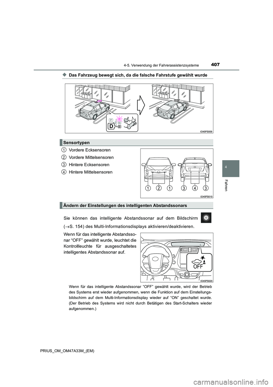 TOYOTA PRIUS 2016 Betriebsanleitungen (in German) 4074-5. Verwendung der Fahrerassistenzsysteme
4
Fahren
PRIUS_OM_OM47A33M_(EM)
◆Das Fahrzeug bewegt sich, da die falsche Fahrstufe gewählt wurde
Vordere Ecksensoren
Vordere Mittelsensoren
Hintere Ec TOYOTA PRIUS 2016 Betriebsanleitungen (in German) 4074-5. Verwendung der Fahrerassistenzsysteme
4
Fahren
PRIUS_OM_OM47A33M_(EM)
◆Das Fahrzeug bewegt sich, da die falsche Fahrstufe gewählt wurde
Vordere Ecksensoren
Vordere Mittelsensoren
Hintere Ec
