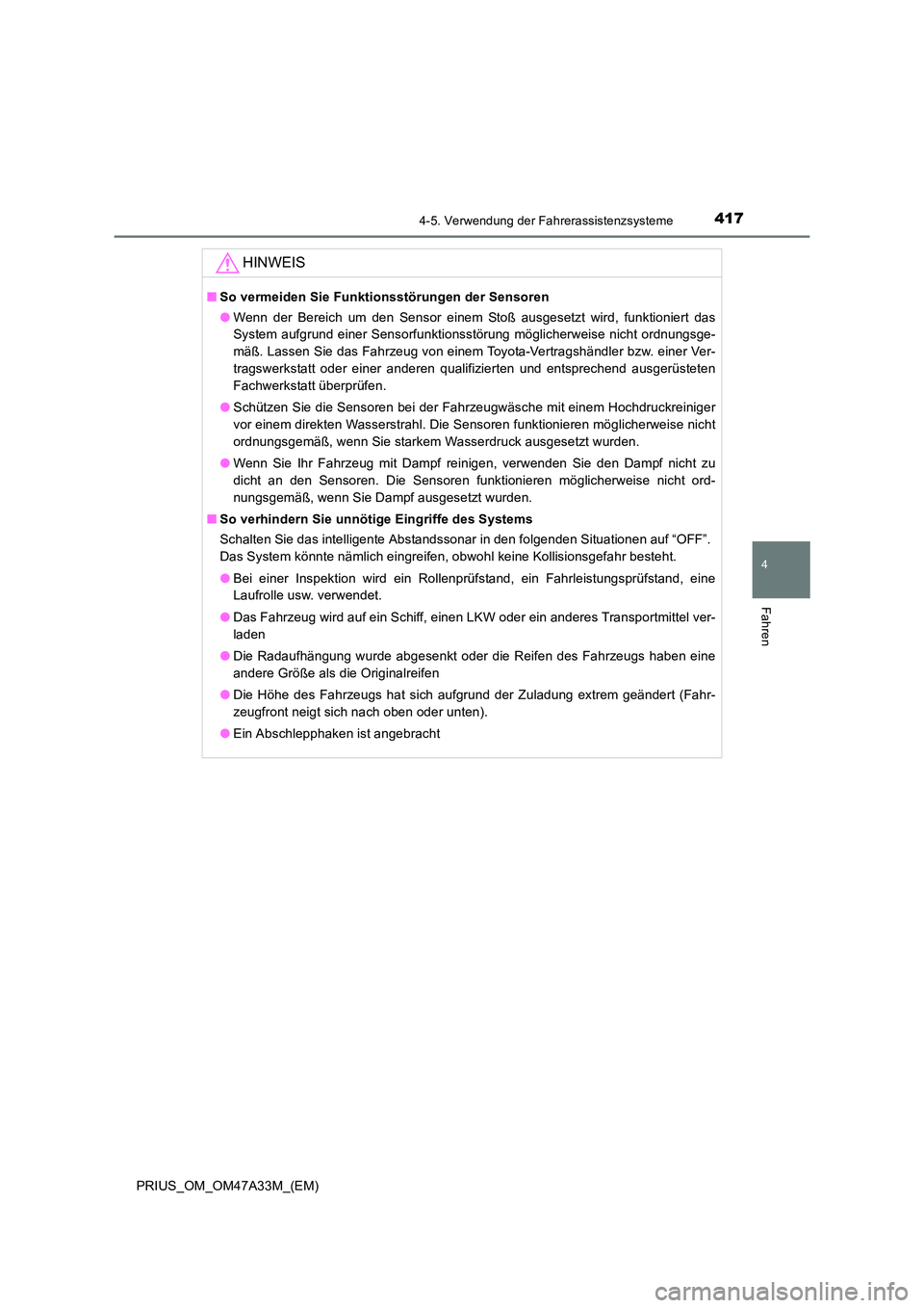 TOYOTA PRIUS 2016 Betriebsanleitungen (in German) 4174-5. Verwendung der Fahrerassistenzsysteme
4
Fahren
PRIUS_OM_OM47A33M_(EM)
HINWEIS
■So vermeiden Sie Funktionsstörungen der Sensoren
●Wenn der Bereich um den Sensor einem Stoß ausgesetzt wird TOYOTA PRIUS 2016 Betriebsanleitungen (in German) 4174-5. Verwendung der Fahrerassistenzsysteme
4
Fahren
PRIUS_OM_OM47A33M_(EM)
HINWEIS
■So vermeiden Sie Funktionsstörungen der Sensoren
●Wenn der Bereich um den Sensor einem Stoß ausgesetzt wird