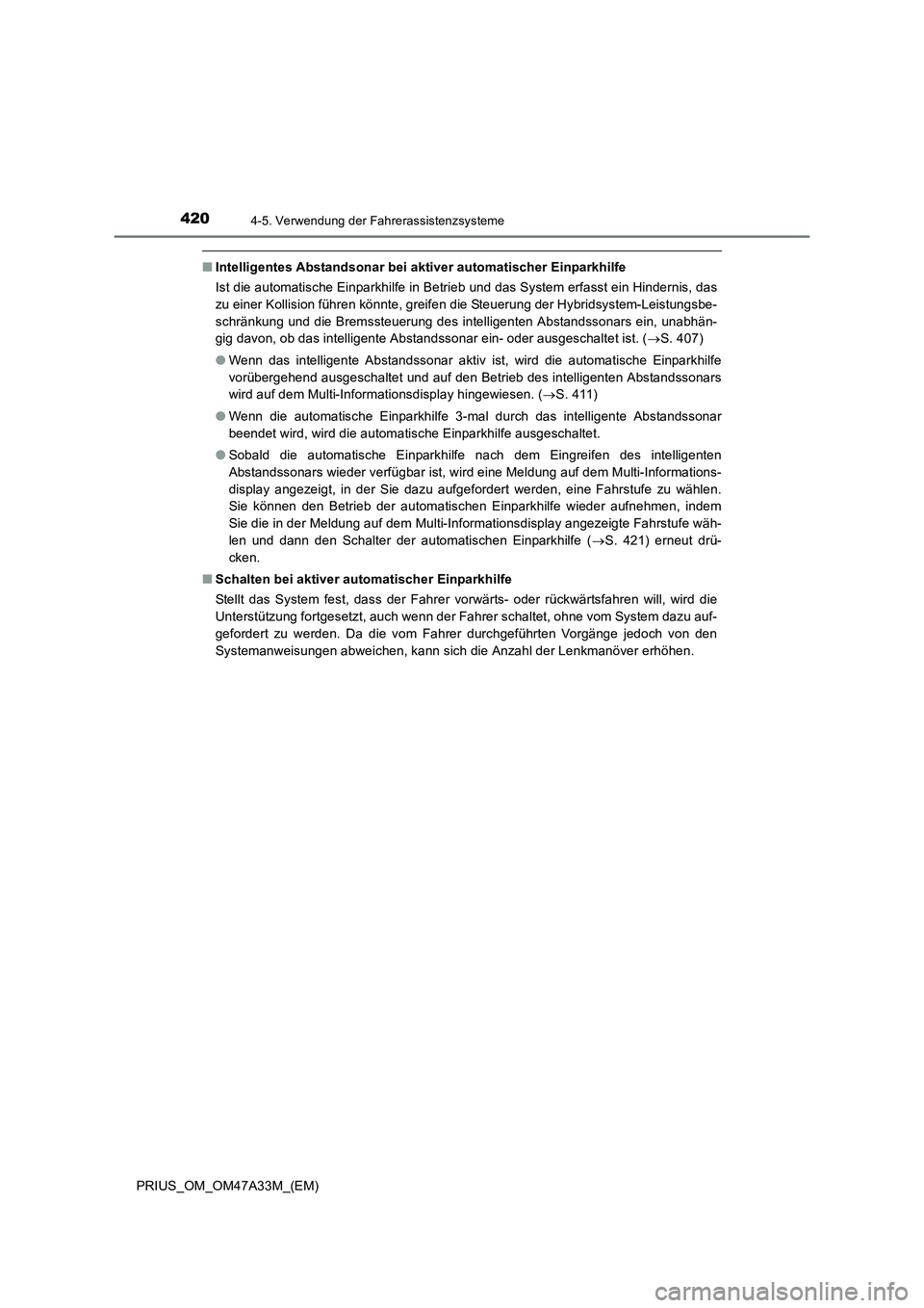 TOYOTA PRIUS 2016 Betriebsanleitungen (in German) 4204-5. Verwendung der Fahrerassistenzsysteme
PRIUS_OM_OM47A33M_(EM)
■Intelligentes Abstandsonar bei aktiver automatischer Einparkhilfe
Ist die automatische Einparkhilfe in Betrieb und das System er TOYOTA PRIUS 2016 Betriebsanleitungen (in German) 4204-5. Verwendung der Fahrerassistenzsysteme
PRIUS_OM_OM47A33M_(EM)
■Intelligentes Abstandsonar bei aktiver automatischer Einparkhilfe
Ist die automatische Einparkhilfe in Betrieb und das System er