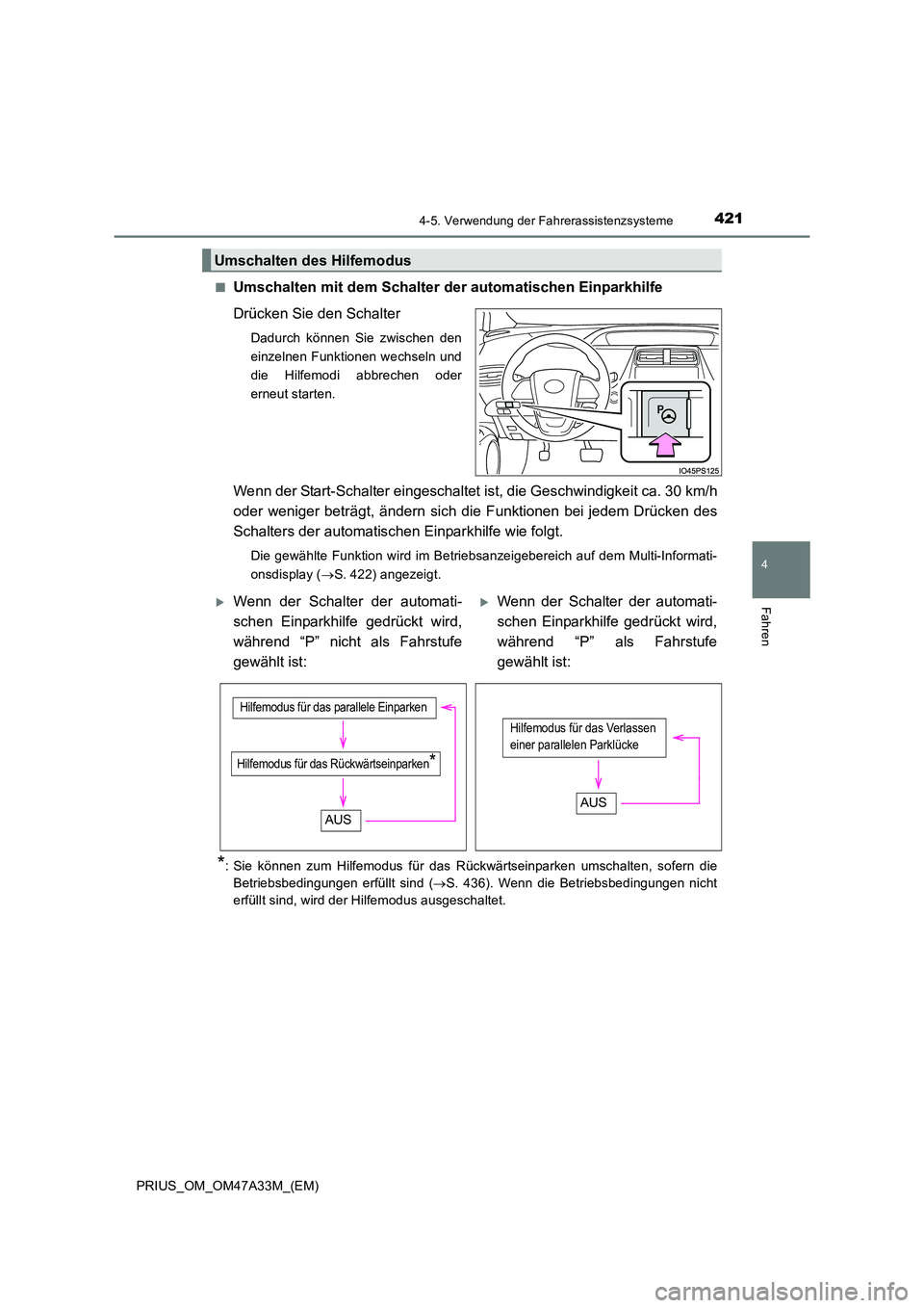 TOYOTA PRIUS 2016  Betriebsanleitungen (in German) 4214-5. Verwendung der Fahrerassistenzsysteme
4
Fahren
PRIUS_OM_OM47A33M_(EM)■
Umschalten mit dem Schalter der automatischen Einparkhilfe
Drücken Sie den Schalter
Dadurch können Sie zwischen den
e