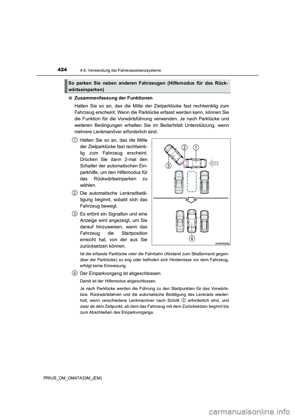 TOYOTA PRIUS 2016  Betriebsanleitungen (in German) 4244-5. Verwendung der Fahrerassistenzsysteme
PRIUS_OM_OM47A33M_(EM)■
Zusammenfassung der Funktionen
Halten Sie so an, das die Mitte der Zielparklücke fast rechtwinklig zum
Fahrzeug erscheint. Wenn