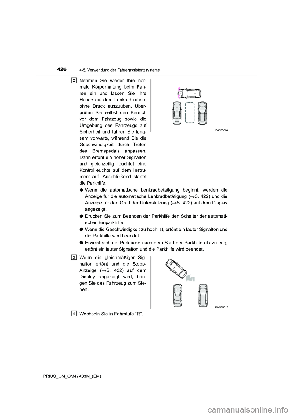 TOYOTA PRIUS 2016  Betriebsanleitungen (in German) 4264-5. Verwendung der Fahrerassistenzsysteme
PRIUS_OM_OM47A33M_(EM)
Nehmen Sie wieder Ihre nor-
male Körperhaltung beim Fah-
ren ein und lassen Sie Ihre
Hände auf dem Lenkrad ruhen,
ohne Druck ausz