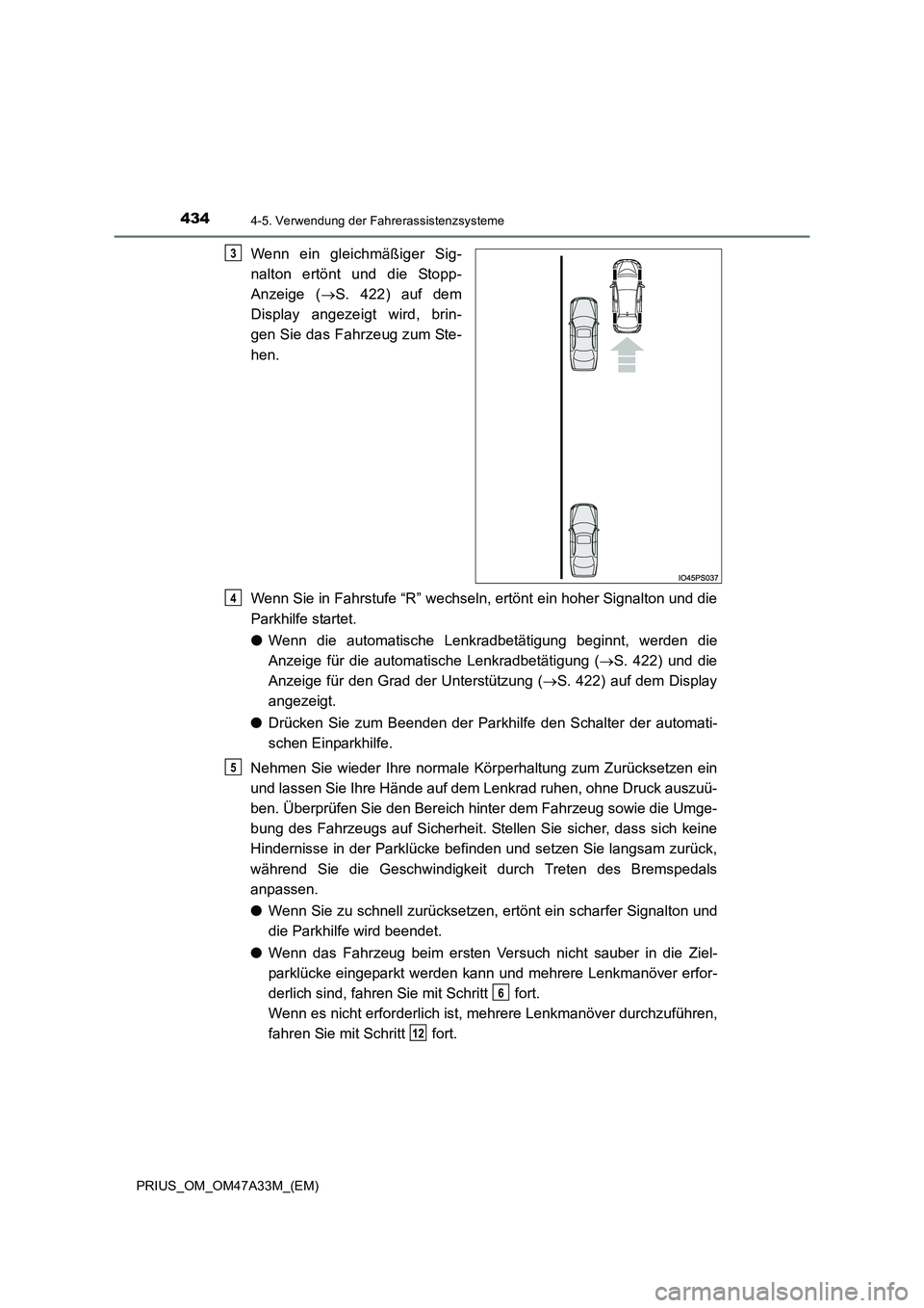 TOYOTA PRIUS 2016 Betriebsanleitungen (in German) 4344-5. Verwendung der Fahrerassistenzsysteme
PRIUS_OM_OM47A33M_(EM)
Wenn ein gleichmäßiger Sig-
nalton ertönt und die Stopp-
Anzeige (→S. 422) auf dem
Display angezeigt wird, brin-
gen Sie das F TOYOTA PRIUS 2016 Betriebsanleitungen (in German) 4344-5. Verwendung der Fahrerassistenzsysteme
PRIUS_OM_OM47A33M_(EM)
Wenn ein gleichmäßiger Sig-
nalton ertönt und die Stopp-
Anzeige (→S. 422) auf dem
Display angezeigt wird, brin-
gen Sie das F