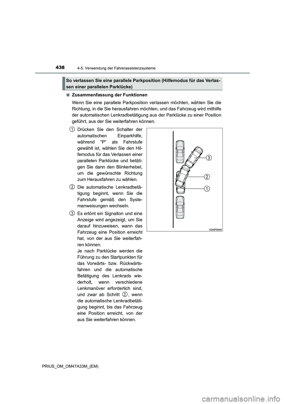 TOYOTA PRIUS 2016 Betriebsanleitungen (in German) 4384-5. Verwendung der Fahrerassistenzsysteme
PRIUS_OM_OM47A33M_(EM)■
Zusammenfassung der Funktionen
Wenn Sie eine parallele Parkposition
verlassen möchten, wählen Sie die
Richtung, in die Sie he TOYOTA PRIUS 2016 Betriebsanleitungen (in German) 4384-5. Verwendung der Fahrerassistenzsysteme
PRIUS_OM_OM47A33M_(EM)■
Zusammenfassung der Funktionen
Wenn Sie eine parallele Parkposition
verlassen möchten, wählen Sie die
Richtung, in die Sie he