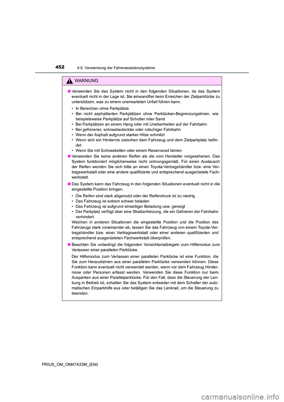 TOYOTA PRIUS 2016 Betriebsanleitungen (in German) 4524-5. Verwendung der Fahrerassistenzsysteme
PRIUS_OM_OM47A33M_(EM)
WARNUNG
●Verwenden Sie das System nicht in den folgenden Situationen, da das System
eventuell nicht in der Lage ist, Sie einwandf TOYOTA PRIUS 2016 Betriebsanleitungen (in German) 4524-5. Verwendung der Fahrerassistenzsysteme
PRIUS_OM_OM47A33M_(EM)
WARNUNG
●Verwenden Sie das System nicht in den folgenden Situationen, da das System
eventuell nicht in der Lage ist, Sie einwandf
