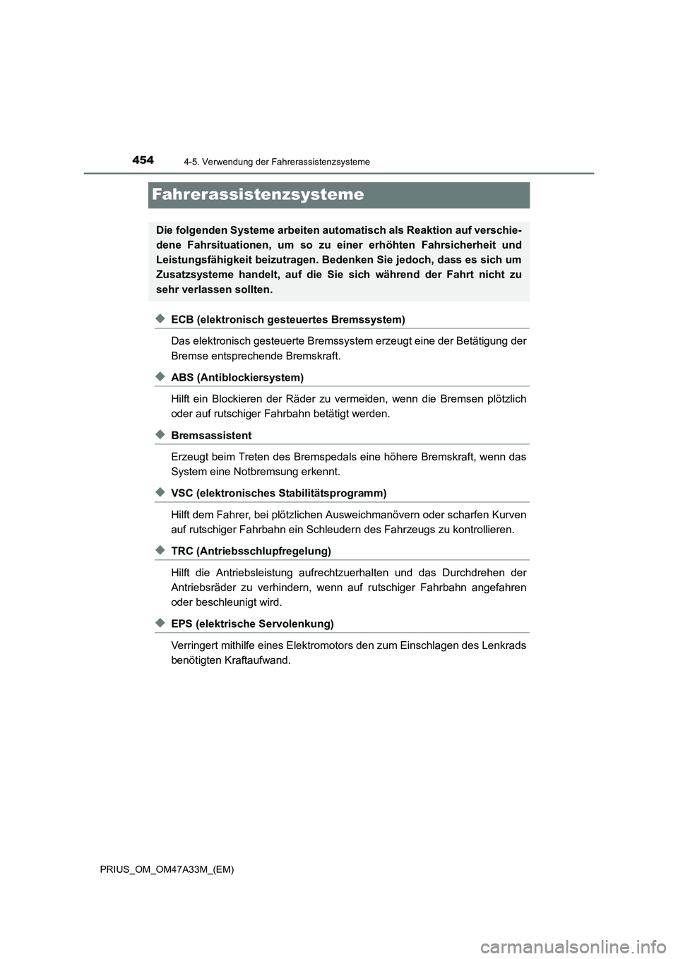 TOYOTA PRIUS 2016 Betriebsanleitungen (in German) 4544-5. Verwendung der Fahrerassistenzsysteme
PRIUS_OM_OM47A33M_(EM)
Fahrerassistenzsysteme
◆ECB (elektronisch gesteuertes Bremssystem)
Das elektronisch gesteuerte Bremssystem erzeugt eine der Betä TOYOTA PRIUS 2016 Betriebsanleitungen (in German) 4544-5. Verwendung der Fahrerassistenzsysteme
PRIUS_OM_OM47A33M_(EM)
Fahrerassistenzsysteme
◆ECB (elektronisch gesteuertes Bremssystem)
Das elektronisch gesteuerte Bremssystem erzeugt eine der Betä