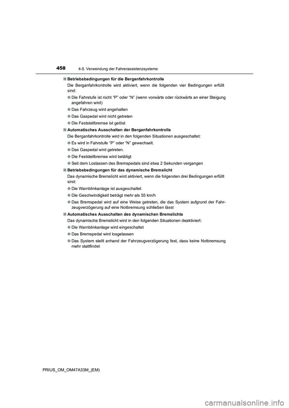 TOYOTA PRIUS 2016 Betriebsanleitungen (in German) 4584-5. Verwendung der Fahrerassistenzsysteme
PRIUS_OM_OM47A33M_(EM)■
Betriebsbedingungen für die Berganfahrkontrolle
Die Berganfahrkontrolle wird aktiviert, wenn die folgenden vier Bedingungen erf TOYOTA PRIUS 2016 Betriebsanleitungen (in German) 4584-5. Verwendung der Fahrerassistenzsysteme
PRIUS_OM_OM47A33M_(EM)■
Betriebsbedingungen für die Berganfahrkontrolle
Die Berganfahrkontrolle wird aktiviert, wenn die folgenden vier Bedingungen erf