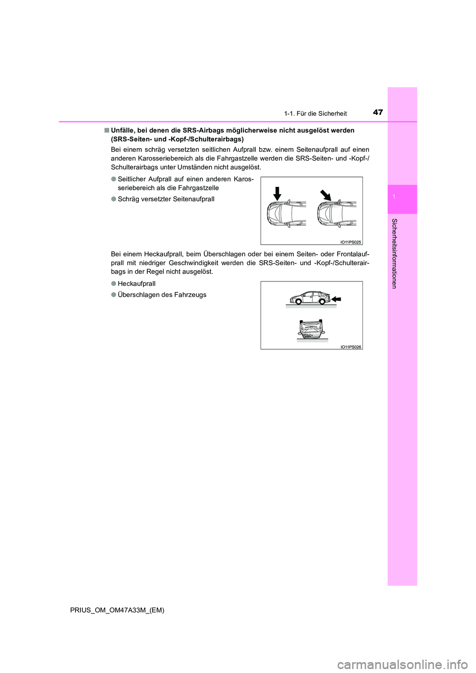 TOYOTA PRIUS 2016  Betriebsanleitungen (in German) 471-1. Für die Sicherheit
1
PRIUS_OM_OM47A33M_(EM)
Sicherheitsinformationen
■Unfälle, bei denen die SRS-Airbags mögl icherweise nicht ausgelöst werden 
(SRS-Seiten- und -Kopf-/Schulterairbags)
B
