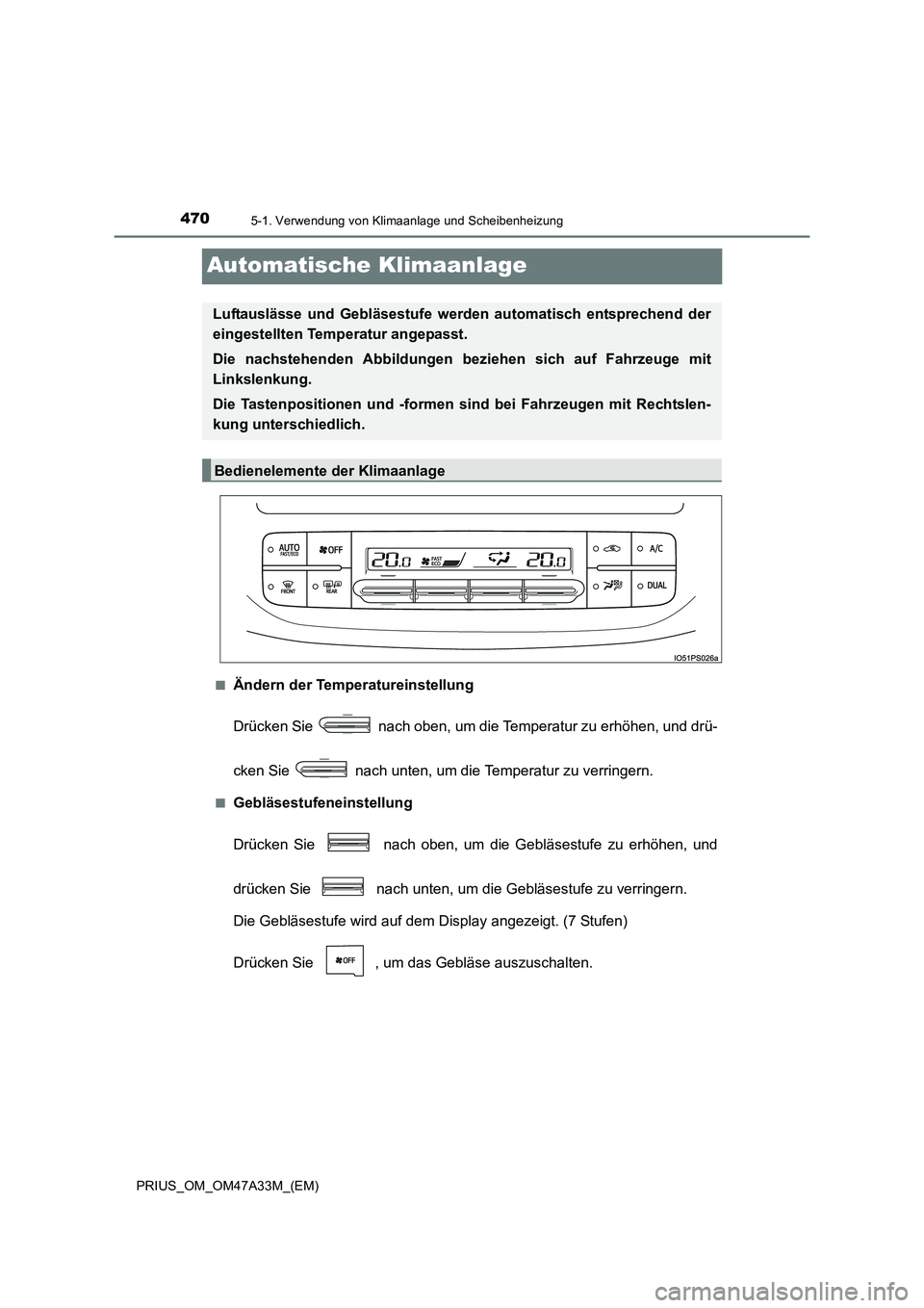 TOYOTA PRIUS 2016 Betriebsanleitungen (in German) 4705-1. Verwendung von Klimaanlage und Scheibenheizung
PRIUS_OM_OM47A33M_(EM)
Automatische Klimaanlage
■Ändern der Temperatureinstellung
Drücken Sie nach oben, um die Temperatur zu erhöhen, und TOYOTA PRIUS 2016 Betriebsanleitungen (in German) 4705-1. Verwendung von Klimaanlage und Scheibenheizung
PRIUS_OM_OM47A33M_(EM)
Automatische Klimaanlage
■Ändern der Temperatureinstellung
Drücken Sie nach oben, um die Temperatur zu erhöhen, und