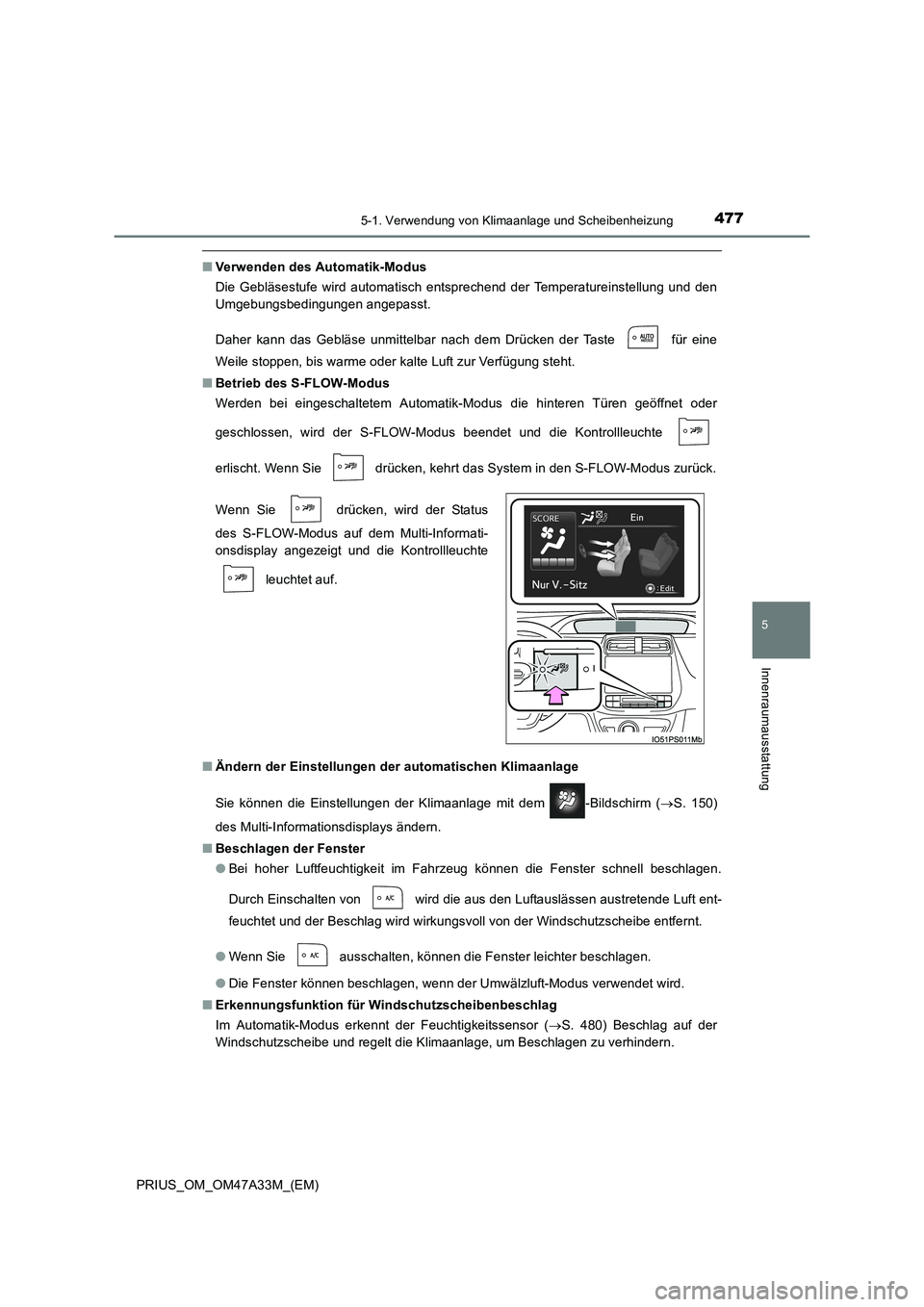 TOYOTA PRIUS 2016 Betriebsanleitungen (in German) 4775-1. Verwendung von Klimaanlage und Scheibenheizung
PRIUS_OM_OM47A33M_(EM)
5
Innenraumausstattung
■Verwenden des Automatik-Modus
Die Gebläsestufe wird automatisch entsprechend der Temperatureins TOYOTA PRIUS 2016 Betriebsanleitungen (in German) 4775-1. Verwendung von Klimaanlage und Scheibenheizung
PRIUS_OM_OM47A33M_(EM)
5
Innenraumausstattung
■Verwenden des Automatik-Modus
Die Gebläsestufe wird automatisch entsprechend der Temperatureins