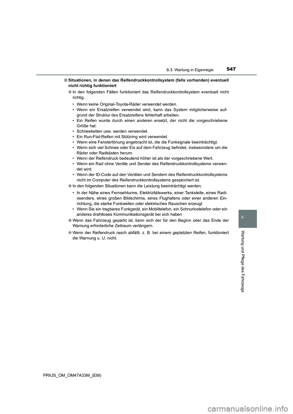 TOYOTA PRIUS 2016 Betriebsanleitungen (in German) 5476-3. Wartung in Eigenregie
PRIUS_OM_OM47A33M_(EM)
6
Wartung und Pflege des Fahrzeugs
■Situationen, in denen das Reifendruckkontrollsystem (falls vorhanden) eventuell
nicht richtig funktioniert
TOYOTA PRIUS 2016 Betriebsanleitungen (in German) 5476-3. Wartung in Eigenregie
PRIUS_OM_OM47A33M_(EM)
6
Wartung und Pflege des Fahrzeugs
■Situationen, in denen das Reifendruckkontrollsystem (falls vorhanden) eventuell
nicht richtig funktioniert