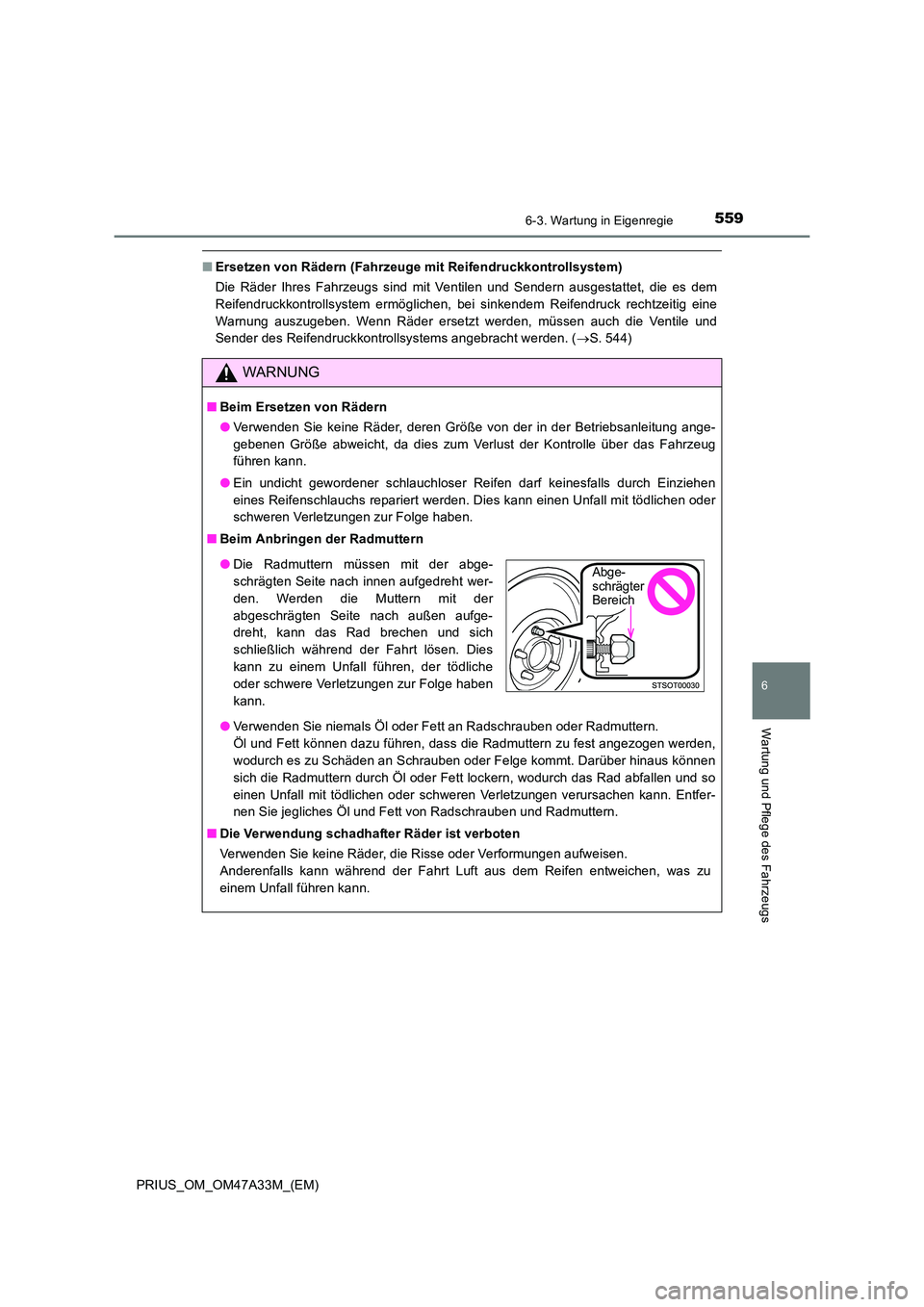 TOYOTA PRIUS 2016  Betriebsanleitungen (in German) 5596-3. Wartung in Eigenregie
PRIUS_OM_OM47A33M_(EM)
6
Wartung und Pflege des Fahrzeugs
■Ersetzen von Rädern (Fahrzeuge mit Reifendruckkontrollsystem)
Die Räder Ihres Fahrzeugs sind mit Ventilen u