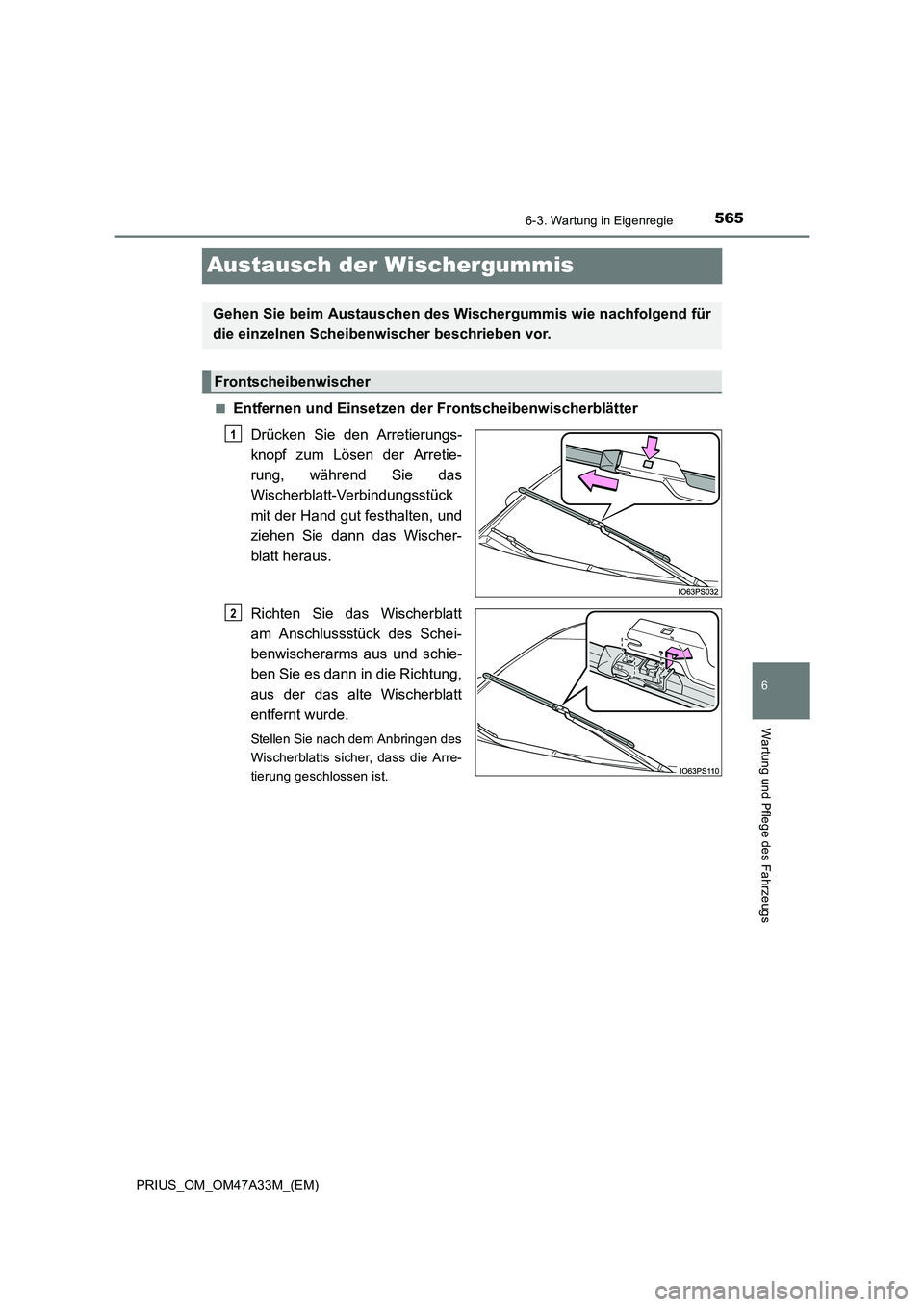 TOYOTA PRIUS 2016  Betriebsanleitungen (in German) 5656-3. Wartung in Eigenregie
PRIUS_OM_OM47A33M_(EM)
6
Wartung und Pflege des Fahrzeugs
Austausch der Wischergummis
■Entfernen und Einsetzen der FrontscheibenwischerblätterDrücken Sie den Arretier