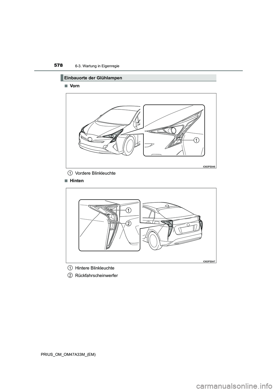 TOYOTA PRIUS 2016  Betriebsanleitungen (in German) 5786-3. Wartung in Eigenregie
PRIUS_OM_OM47A33M_(EM)■
Vo r n
Vordere Blinkleuchte
■HintenHintere Blinkleuchte
Rückfahrscheinwerfer
Einbauorte der Glühlampen
1
1
2 