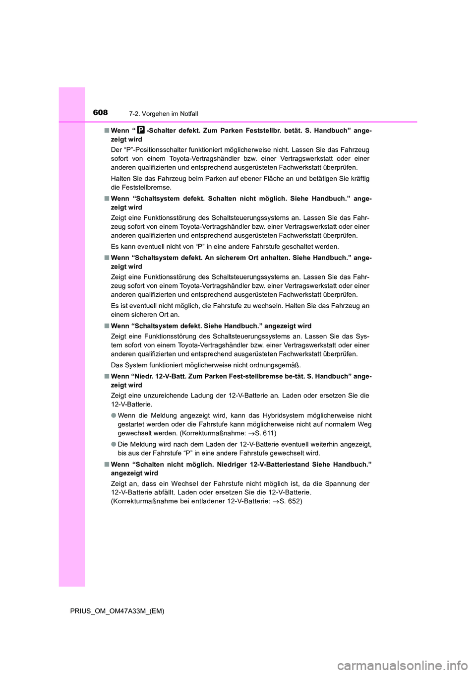 TOYOTA PRIUS 2016  Betriebsanleitungen (in German) 6087-2. Vorgehen im Notfall
PRIUS_OM_OM47A33M_(EM)■
Wenn “ -Schalter defekt. Zum Parken Feststellbr. betät. S. Handbuch” ange-
zeigt wird
Der “P”-Positionsschalter funktioniert möglicherwe