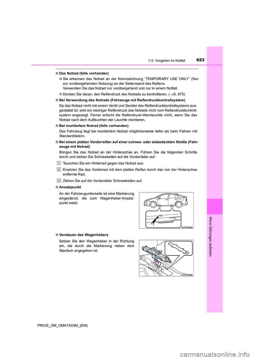 TOYOTA PRIUS 2016 Betriebsanleitungen (in German) 6237-2. Vorgehen im Notfall
PRIUS_OM_OM47A33M_(EM)
7
Wenn Störungen auftreten
■Das Notrad (falls vorhanden)
●Sie erkennen das Notrad an der Kennzeichnung “TEMPORARY USE ONLY” (Nur
zur vorübe TOYOTA PRIUS 2016 Betriebsanleitungen (in German) 6237-2. Vorgehen im Notfall
PRIUS_OM_OM47A33M_(EM)
7
Wenn Störungen auftreten
■Das Notrad (falls vorhanden)
●Sie erkennen das Notrad an der Kennzeichnung “TEMPORARY USE ONLY” (Nur
zur vorübe