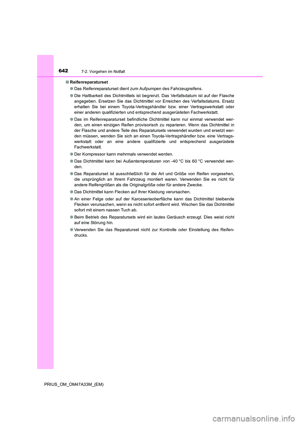 TOYOTA PRIUS 2015  Betriebsanleitungen (in German) 6427-2. Vorgehen im Notfall
PRIUS_OM_OM47A33M_(EM)■
Reifenreparaturset
●Das Reifenreparaturset dient zum Aufpumpen des Fahrzeugreifens.
● Die Haltbarkeit des Dichtmittels ist begrenzt. Das Verfa