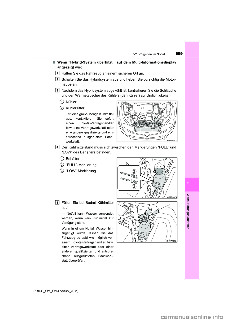 TOYOTA PRIUS 2016 Betriebsanleitungen (in German) 6597-2. Vorgehen im Notfall
PRIUS_OM_OM47A33M_(EM)
7
Wenn Störungen auftreten
■Wenn “Hybrid-System überhitzt.” auf dem Multi-Informationsdisplay
angezeigt wird
Halten Sie das Fahrzeug an einem TOYOTA PRIUS 2016 Betriebsanleitungen (in German) 6597-2. Vorgehen im Notfall
PRIUS_OM_OM47A33M_(EM)
7
Wenn Störungen auftreten
■Wenn “Hybrid-System überhitzt.” auf dem Multi-Informationsdisplay
angezeigt wird
Halten Sie das Fahrzeug an einem