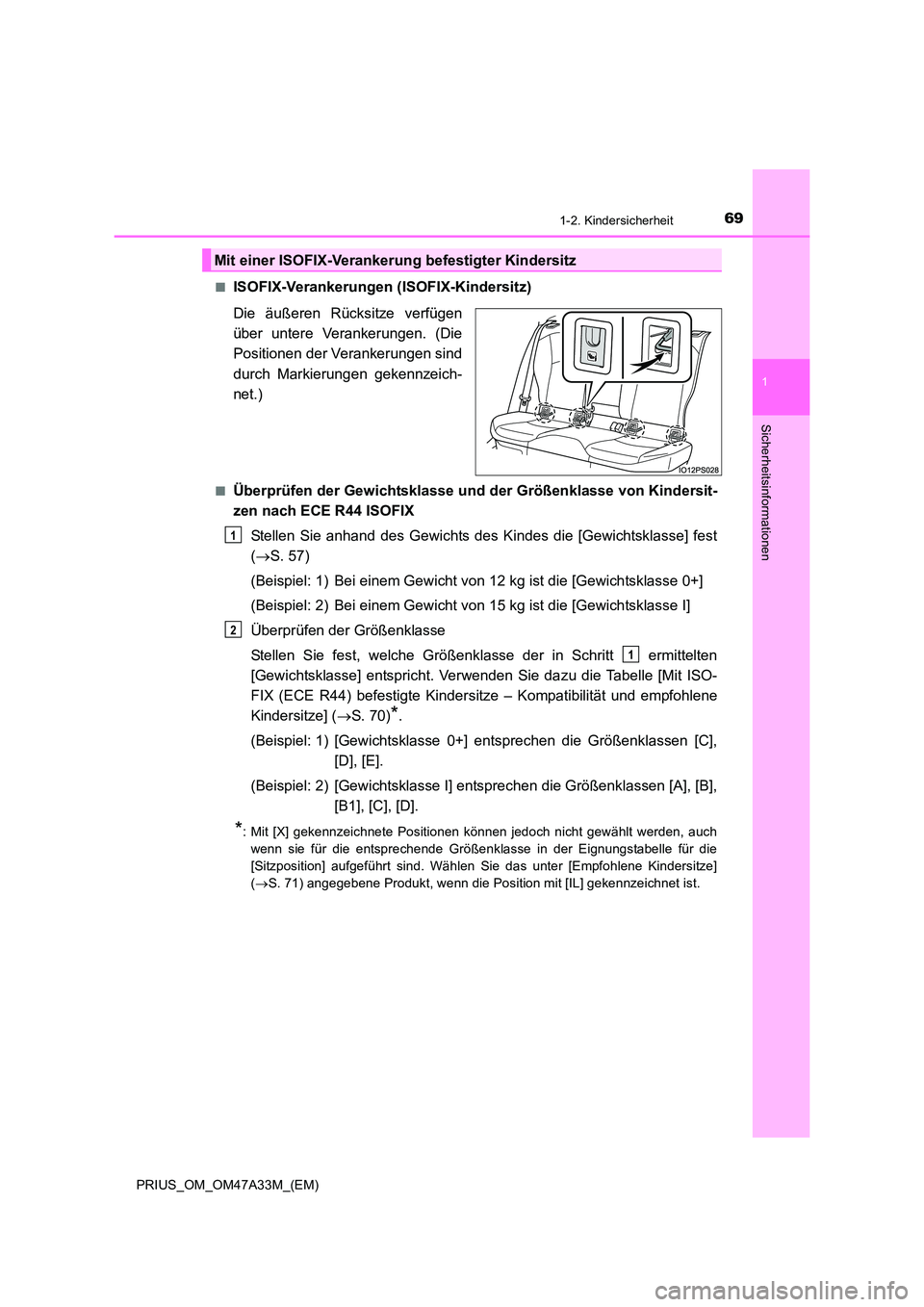 TOYOTA PRIUS 2016  Betriebsanleitungen (in German) 691-2. Kindersicherheit
1
PRIUS_OM_OM47A33M_(EM)
Sicherheitsinformationen
■ISOFIX-Verankerungen (ISOFIX-Kindersitz)
Die äußeren Rücksitze verfügen
über untere Verankerungen. (Die
Positionen der