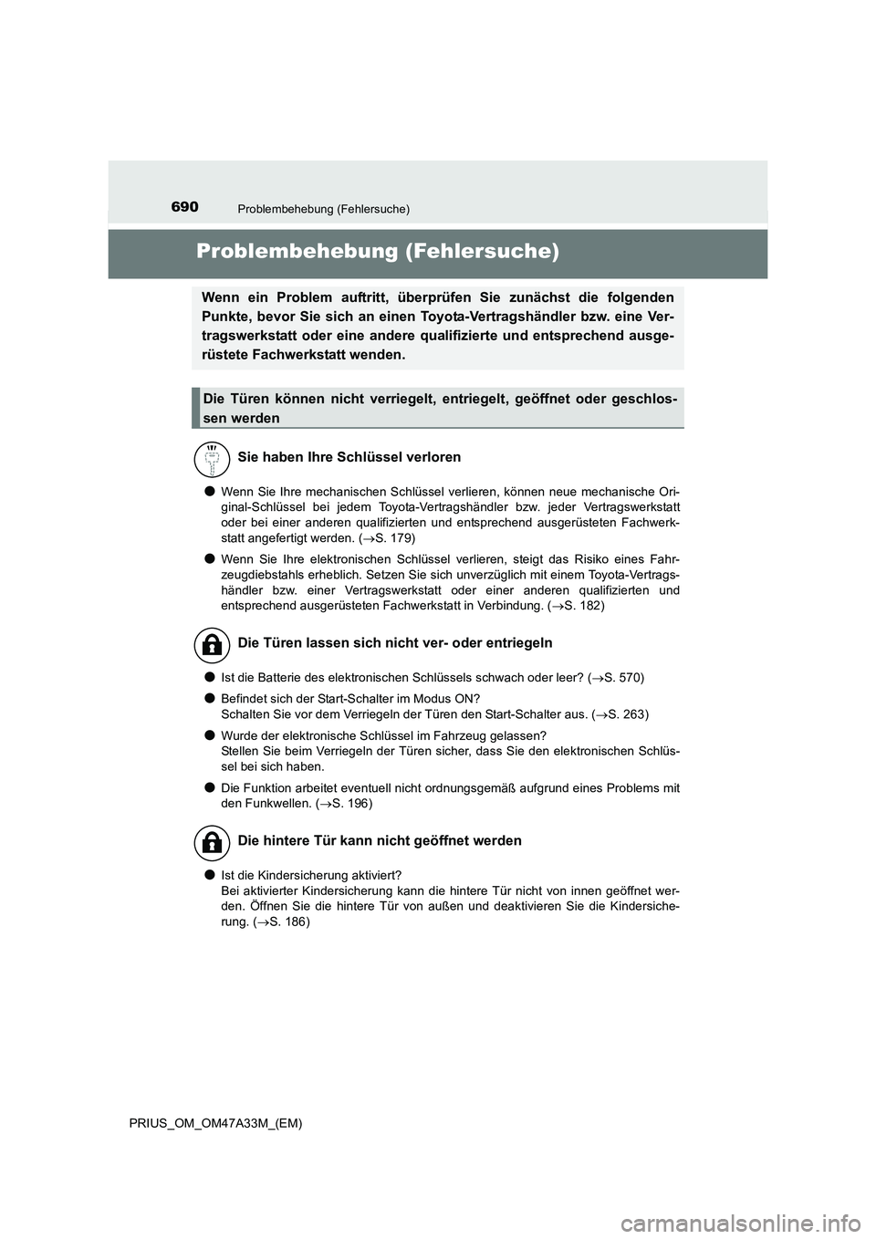 TOYOTA PRIUS 2016  Betriebsanleitungen (in German) 690Problembehebung (Fehlersuche)
PRIUS_OM_OM47A33M_(EM)
Problembehebung (Fehlersuche)
●Wenn Sie Ihre mechanischen Schlüssel verlieren, können neue mechanische Ori-
ginal-Schlüssel bei jedem Toyot