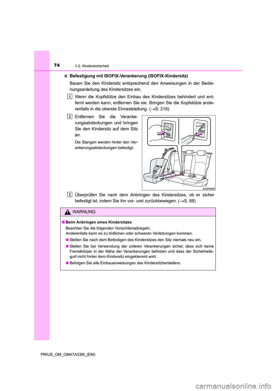 TOYOTA PRIUS 2016  Betriebsanleitungen (in German) 741-2. Kindersicherheit
PRIUS_OM_OM47A33M_(EM)■
Befestigung mit ISOFIX-Verankerung (ISOFIX-Kindersitz)
Bauen Sie den Kindersitz entsprechend den Anweisungen in der Bedie-
nungsanleitung des Kindersi