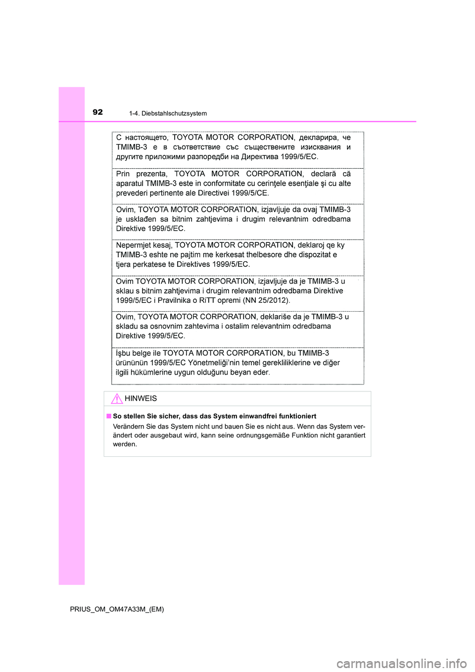 TOYOTA PRIUS 2016 Betriebsanleitungen (in German) 921-4. Diebstahlschutzsystem
PRIUS_OM_OM47A33M_(EM)
HINWEIS
■So stellen Sie sicher, dass das System einwandfrei funktioniert
Verändern Sie das System nicht und bauen Sie es nicht aus. Wenn das Syst TOYOTA PRIUS 2016 Betriebsanleitungen (in German) 921-4. Diebstahlschutzsystem
PRIUS_OM_OM47A33M_(EM)
HINWEIS
■So stellen Sie sicher, dass das System einwandfrei funktioniert
Verändern Sie das System nicht und bauen Sie es nicht aus. Wenn das Syst