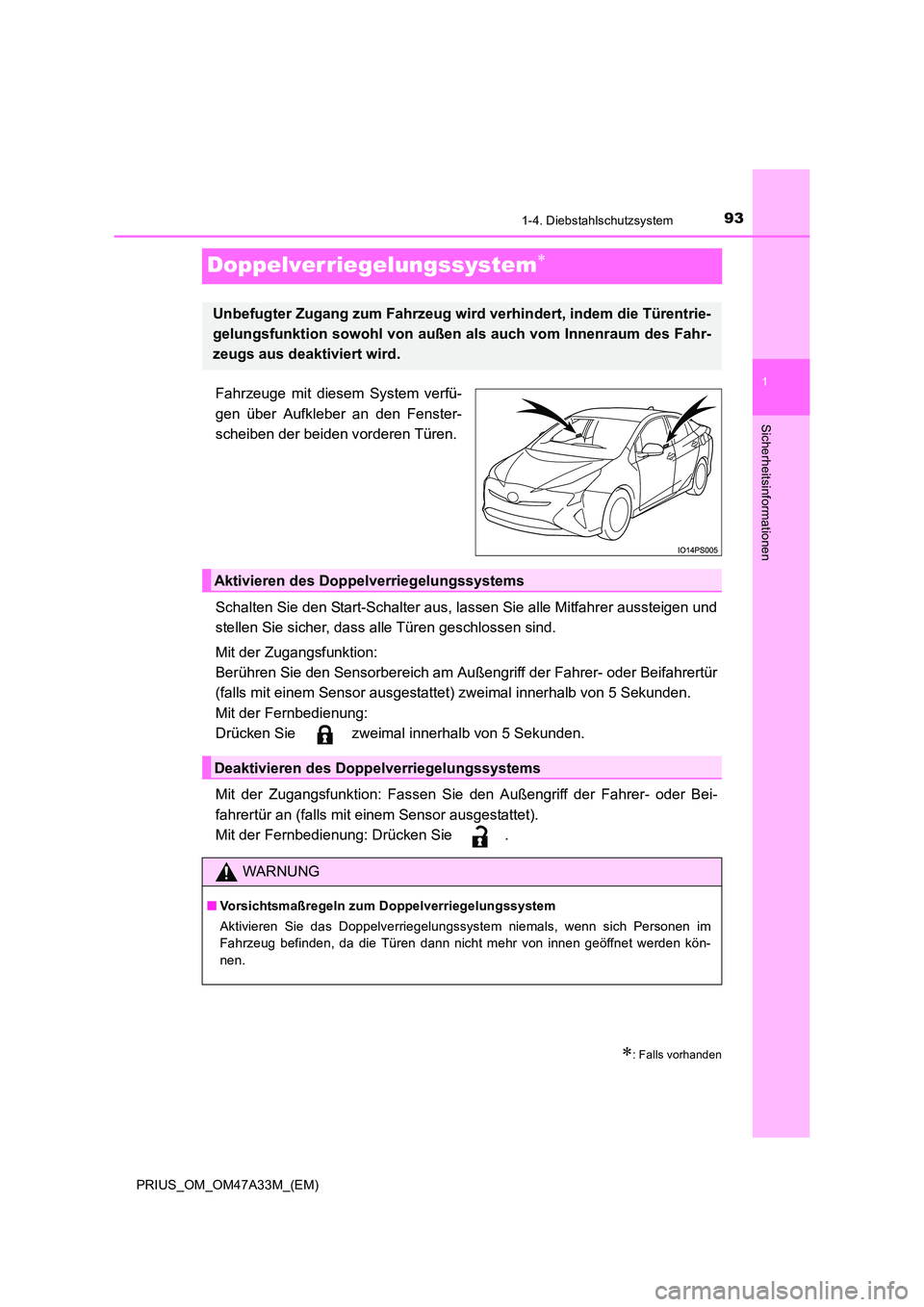 TOYOTA PRIUS 2016 Betriebsanleitungen (in German) 93
1
1-4. Diebstahlschutzsystem
PRIUS_OM_OM47A33M_(EM)
Sicherheitsinformationen
Doppelverriegelungssystem∗
Fahrzeuge mit diesem System verfü-
gen über Aufkleber an den Fenster-
scheiben der beiden TOYOTA PRIUS 2016 Betriebsanleitungen (in German) 93
1
1-4. Diebstahlschutzsystem
PRIUS_OM_OM47A33M_(EM)
Sicherheitsinformationen
Doppelverriegelungssystem∗
Fahrzeuge mit diesem System verfü-
gen über Aufkleber an den Fenster-
scheiben der beiden