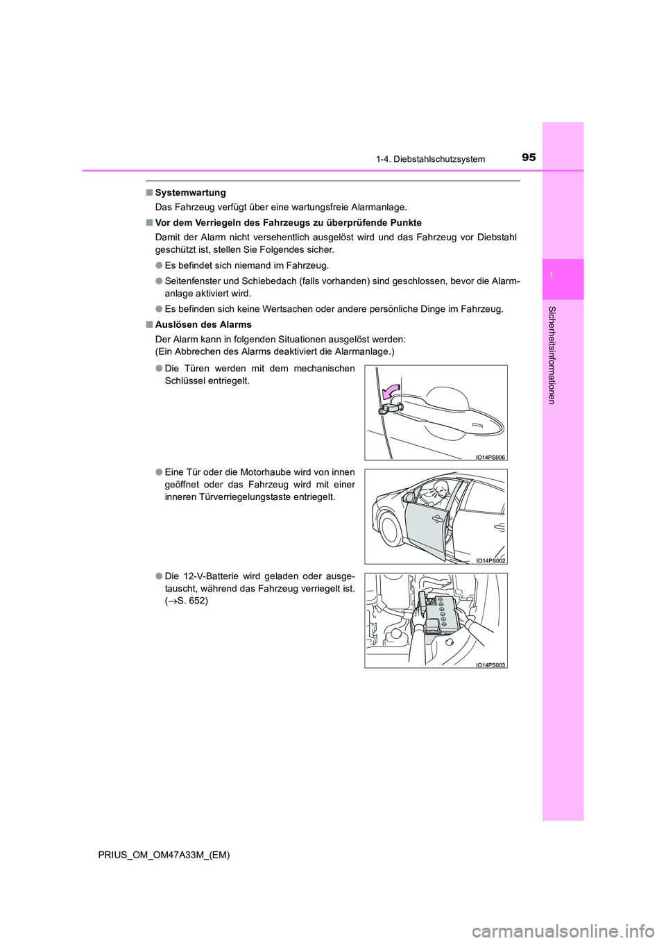 TOYOTA PRIUS 2016 Betriebsanleitungen (in German) 951-4. Diebstahlschutzsystem
1
PRIUS_OM_OM47A33M_(EM)
Sicherheitsinformationen
■Systemwartung
Das Fahrzeug verfügt über eine wartungsfreie Alarmanlage.
■ Vor dem Verriegeln des Fahrzeugs zu übe TOYOTA PRIUS 2016 Betriebsanleitungen (in German) 951-4. Diebstahlschutzsystem
1
PRIUS_OM_OM47A33M_(EM)
Sicherheitsinformationen
■Systemwartung
Das Fahrzeug verfügt über eine wartungsfreie Alarmanlage.
■ Vor dem Verriegeln des Fahrzeugs zu übe
