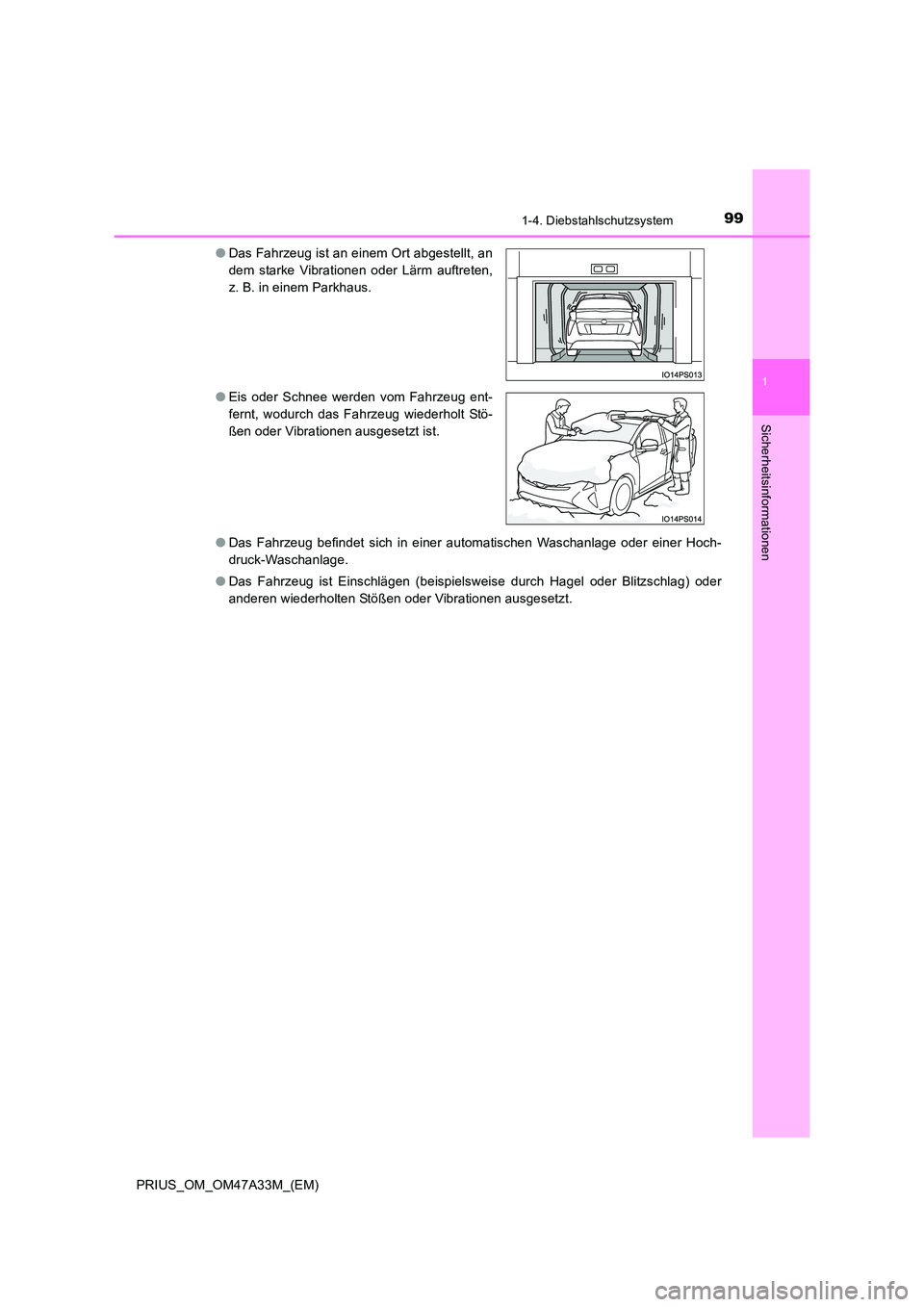 TOYOTA PRIUS 2016 Betriebsanleitungen (in German) 991-4. Diebstahlschutzsystem
1
PRIUS_OM_OM47A33M_(EM)
Sicherheitsinformationen
●Das Fahrzeug befindet sich in einer automatischen Waschanlage oder einer Hoch-
druck-Waschanlage.
● Das Fahrzeug ist TOYOTA PRIUS 2016 Betriebsanleitungen (in German) 991-4. Diebstahlschutzsystem
1
PRIUS_OM_OM47A33M_(EM)
Sicherheitsinformationen
●Das Fahrzeug befindet sich in einer automatischen Waschanlage oder einer Hoch-
druck-Waschanlage.
● Das Fahrzeug ist