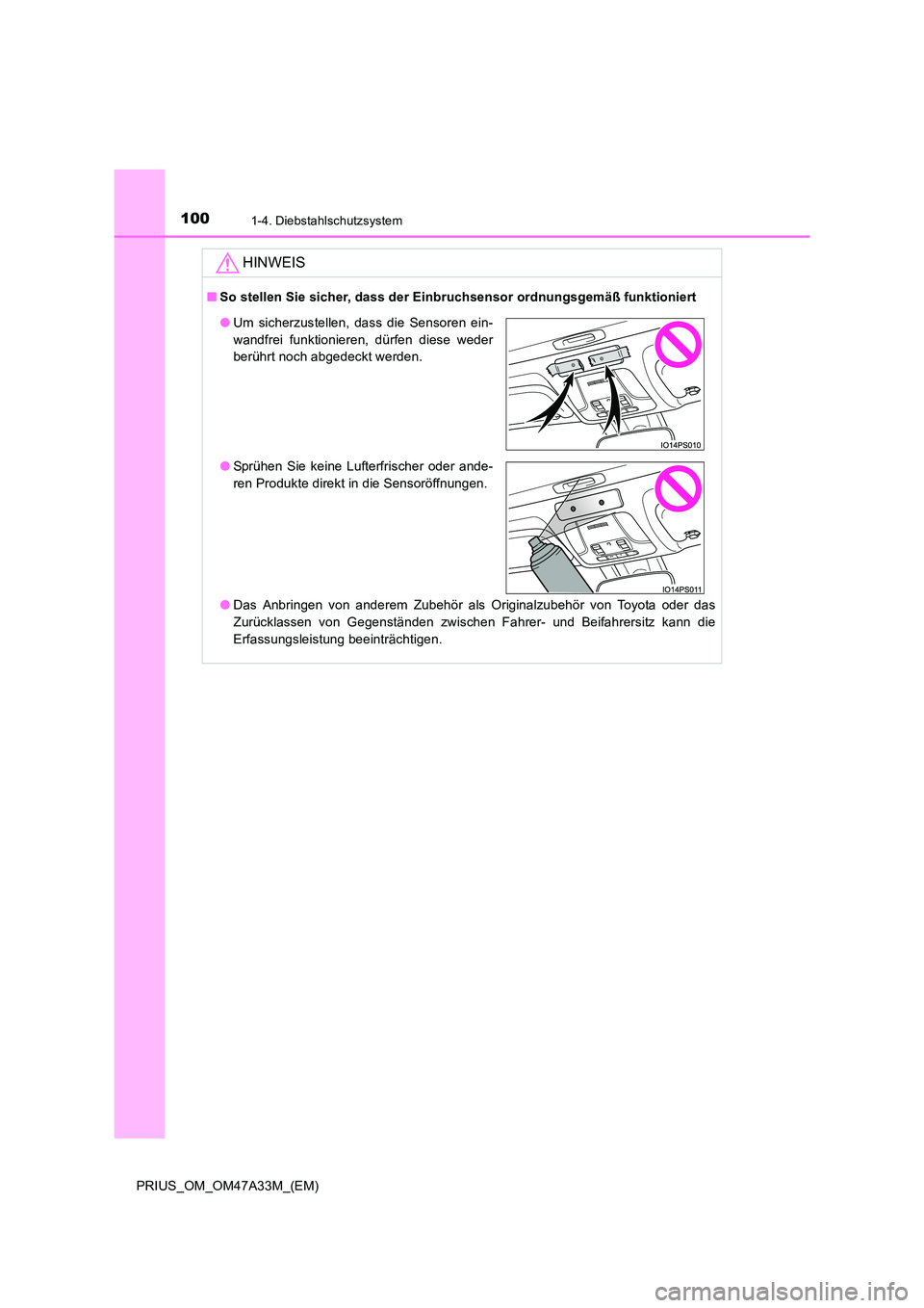 TOYOTA PRIUS 2016 Betriebsanleitungen (in German) 1001-4. Diebstahlschutzsystem
PRIUS_OM_OM47A33M_(EM)
HINWEIS
■So stellen Sie sicher, dass der Einbruchsensor ordnungsgemäß funktioniert
●Das Anbringen von anderem Zubehör als Originalzubehör v TOYOTA PRIUS 2016 Betriebsanleitungen (in German) 1001-4. Diebstahlschutzsystem
PRIUS_OM_OM47A33M_(EM)
HINWEIS
■So stellen Sie sicher, dass der Einbruchsensor ordnungsgemäß funktioniert
●Das Anbringen von anderem Zubehör als Originalzubehör v