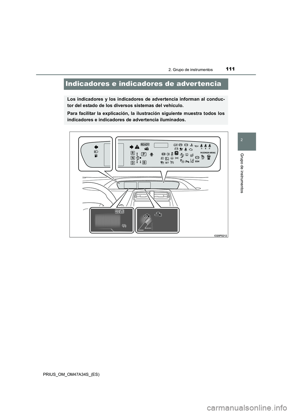 TOYOTA PRIUS 2015 Manual del propietario (in Spanish) 111
2
2. Grupo de instrumentos
Grupo de instrumentos
PRIUS_OM_OM47A34S_(ES)
Indicadores e indicadores de adver tencia
Los indicadores y los indicadores de advertencia informan al conduc-
tor del estad TOYOTA PRIUS 2015 Manual del propietario (in Spanish) 111
2
2. Grupo de instrumentos
Grupo de instrumentos
PRIUS_OM_OM47A34S_(ES)
Indicadores e indicadores de adver tencia
Los indicadores y los indicadores de advertencia informan al conduc-
tor del estad