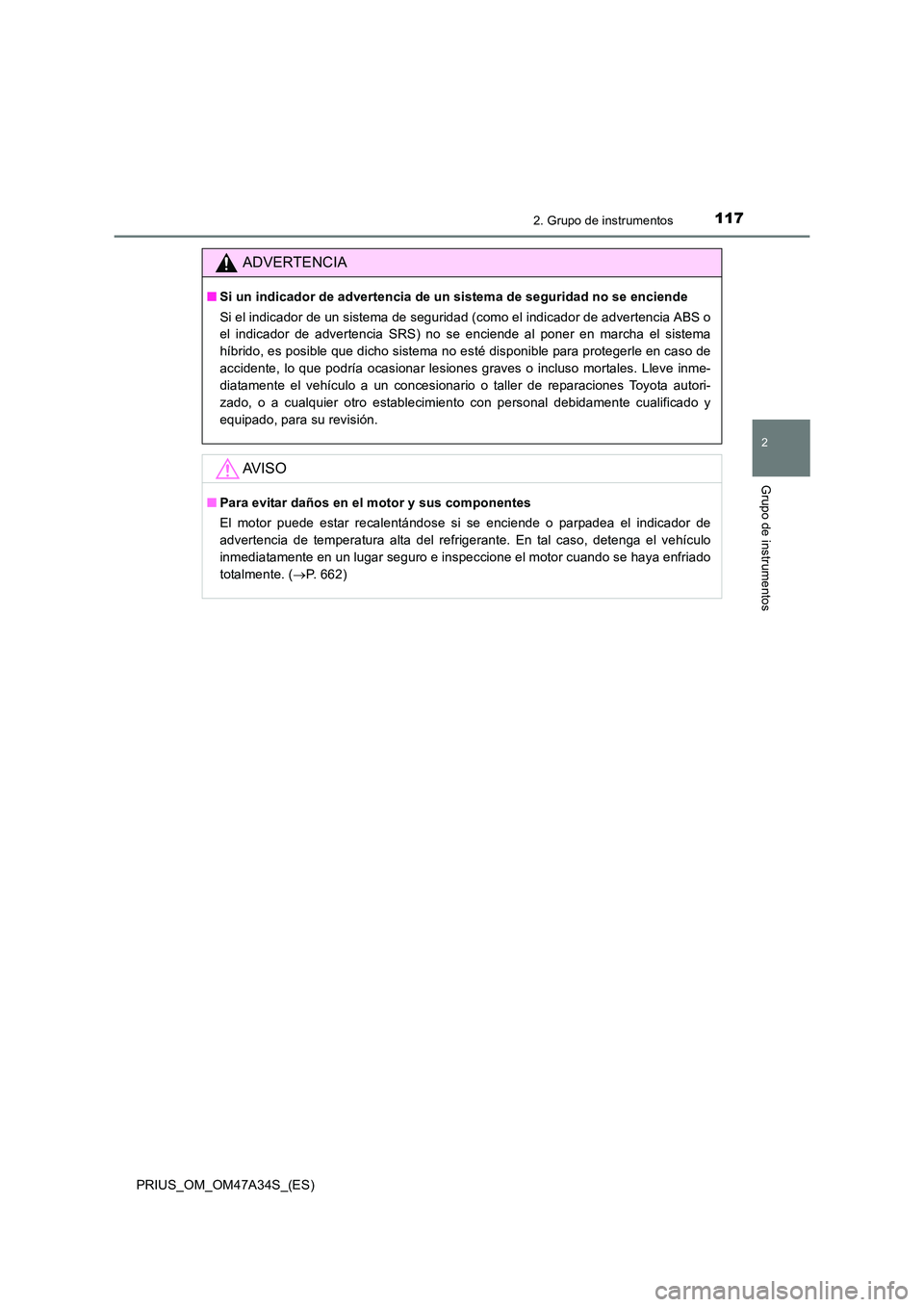 TOYOTA PRIUS 2015 Manual del propietario (in Spanish) 1172. Grupo de instrumentos
2
Grupo de instrumentos
PRIUS_OM_OM47A34S_(ES)
ADVERTENCIA
■Si un indicador de advertencia de un sistema de seguridad no se enciende
Si el indicador de un sistema de segu TOYOTA PRIUS 2015 Manual del propietario (in Spanish) 1172. Grupo de instrumentos
2
Grupo de instrumentos
PRIUS_OM_OM47A34S_(ES)
ADVERTENCIA
■Si un indicador de advertencia de un sistema de seguridad no se enciende
Si el indicador de un sistema de segu