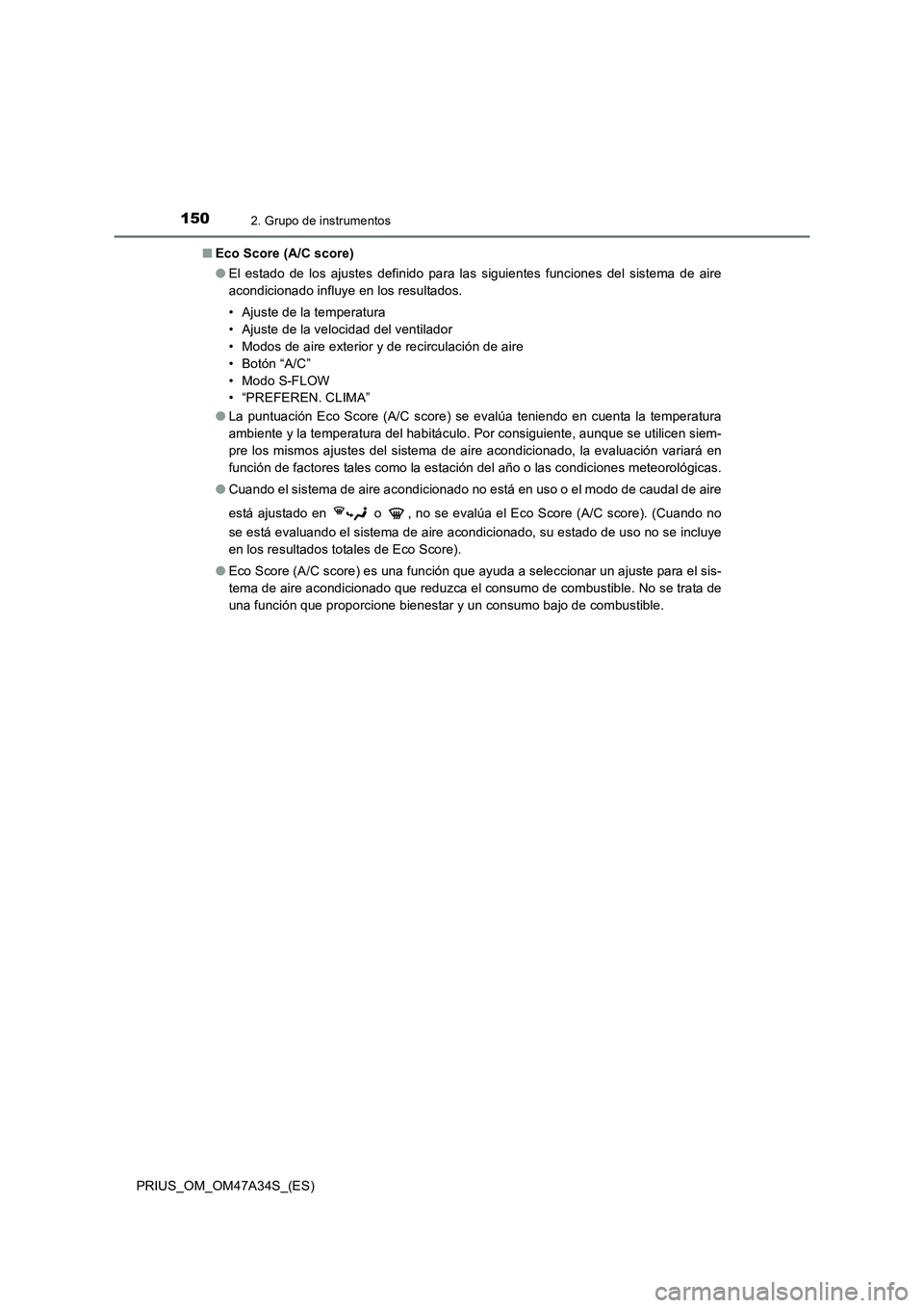 TOYOTA PRIUS 2015  Manual del propietario (in Spanish) 1502. Grupo de instrumentos
PRIUS_OM_OM47A34S_(ES)■
Eco Score (A/C score)
●El estado de los ajustes definido para las siguientes funciones del sistema de aire
acondicionado influye en los resultad