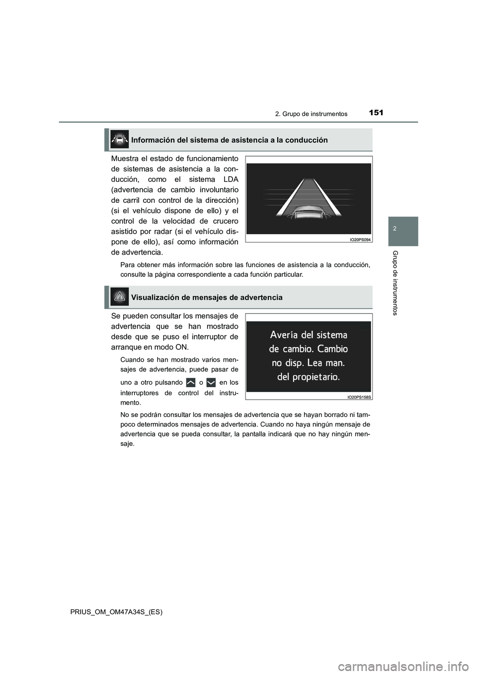 TOYOTA PRIUS 2015 Manual del propietario (in Spanish) 1512. Grupo de instrumentos
2
Grupo de instrumentos
PRIUS_OM_OM47A34S_(ES)
Muestra el estado de funcionamiento
de sistemas de asistencia a la con-
ducción, como el sistema LDA
(advertencia de cambio TOYOTA PRIUS 2015 Manual del propietario (in Spanish) 1512. Grupo de instrumentos
2
Grupo de instrumentos
PRIUS_OM_OM47A34S_(ES)
Muestra el estado de funcionamiento
de sistemas de asistencia a la con-
ducción, como el sistema LDA
(advertencia de cambio