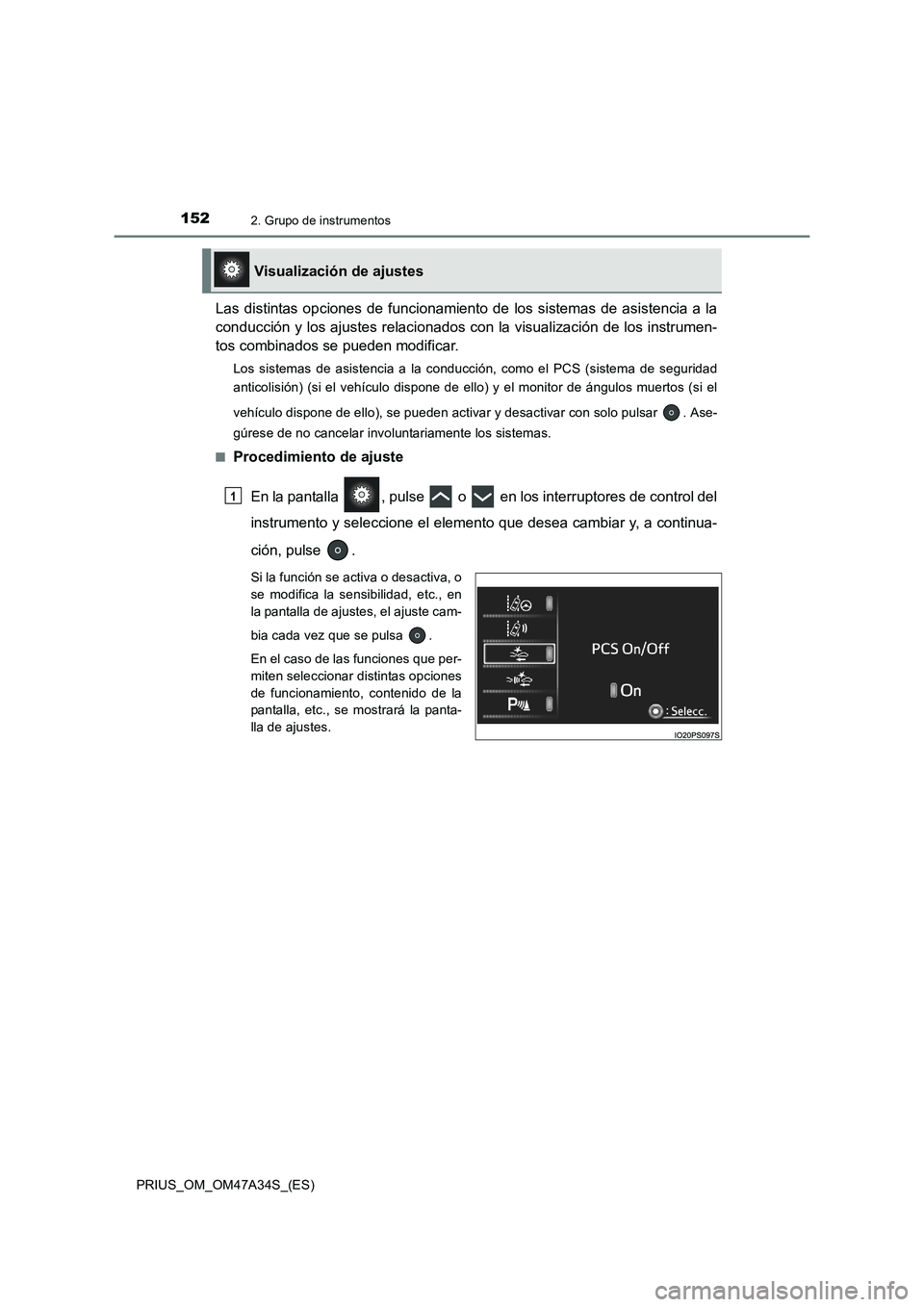TOYOTA PRIUS 2015 Manual del propietario (in Spanish) 1522. Grupo de instrumentos
PRIUS_OM_OM47A34S_(ES)
Las distintas opciones de funcionamiento de los sistemas de asistencia a la
conducción y los ajustes relacionados con la visualización de los instr TOYOTA PRIUS 2015 Manual del propietario (in Spanish) 1522. Grupo de instrumentos
PRIUS_OM_OM47A34S_(ES)
Las distintas opciones de funcionamiento de los sistemas de asistencia a la
conducción y los ajustes relacionados con la visualización de los instr